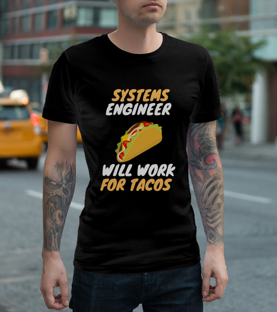 Systems Engineer Will Work for Tacos T-Shirt