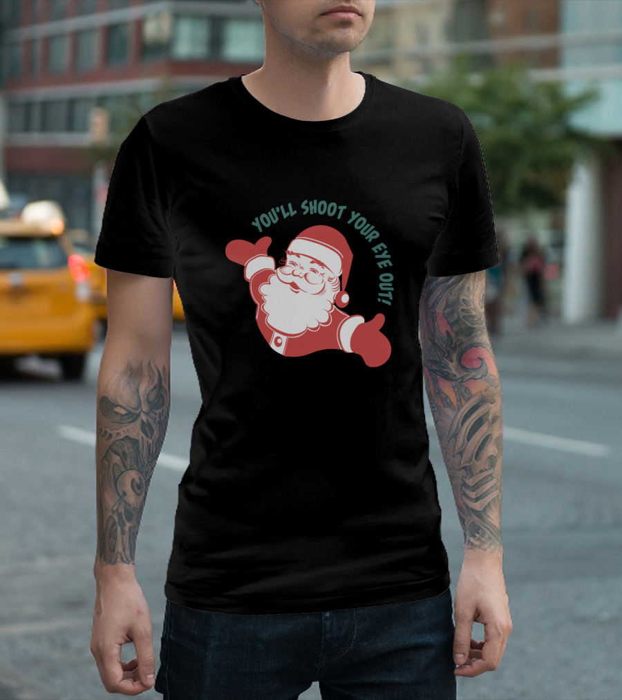 You'll Shoot Your Eye Out Santa Christmas T-Shirt