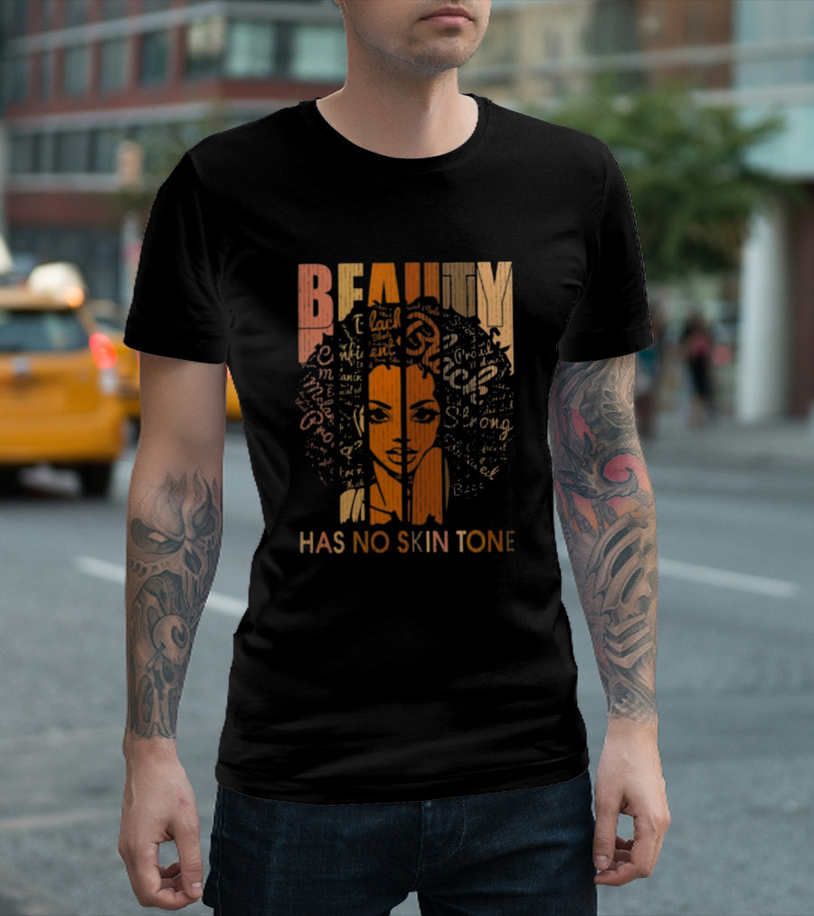 BEAUTY Has No Skin Tone Confident Empower Strong Radiant Smile T-Shirt