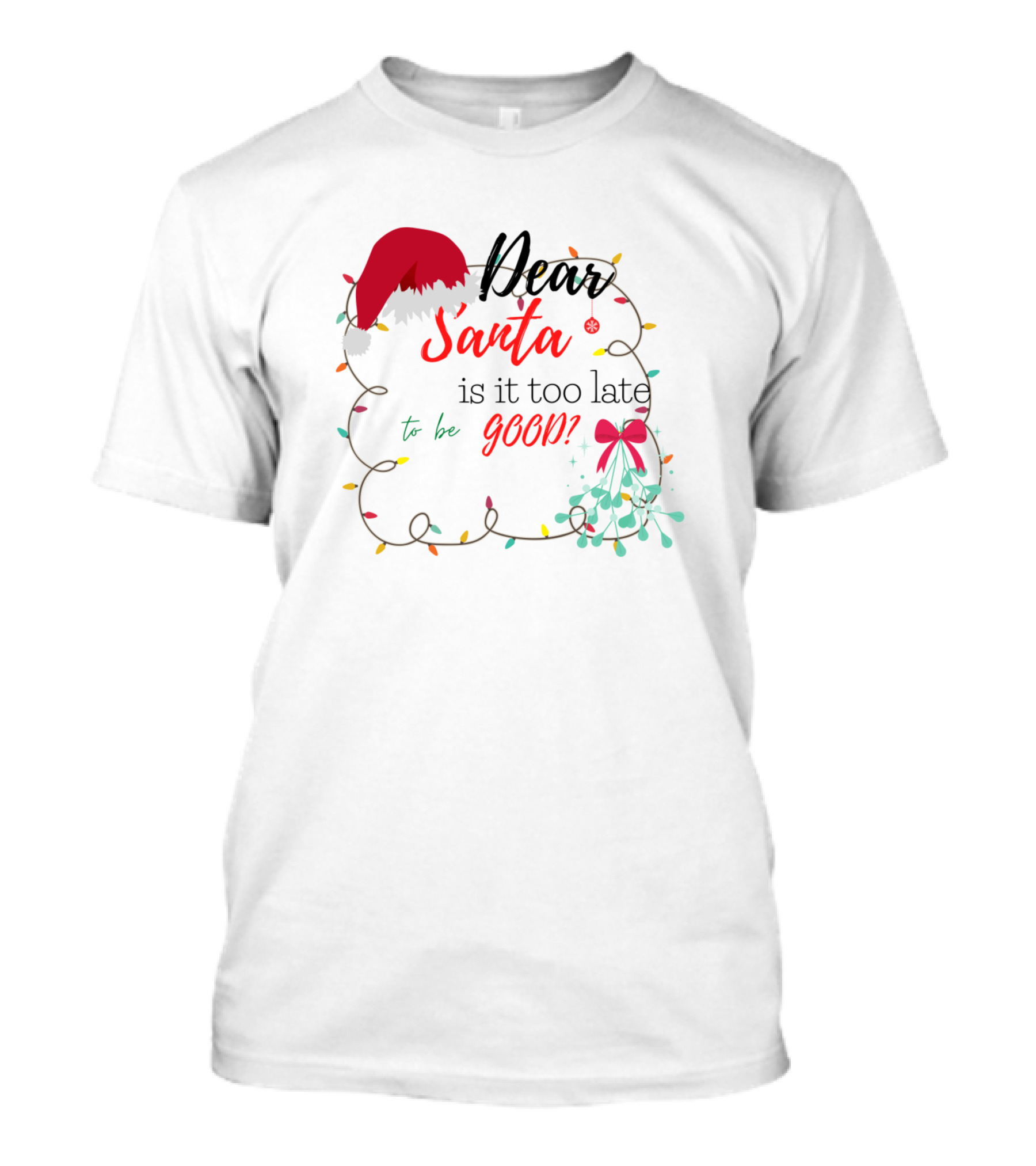 Dear Santa Is It Too Late To Be Good T-Shirt