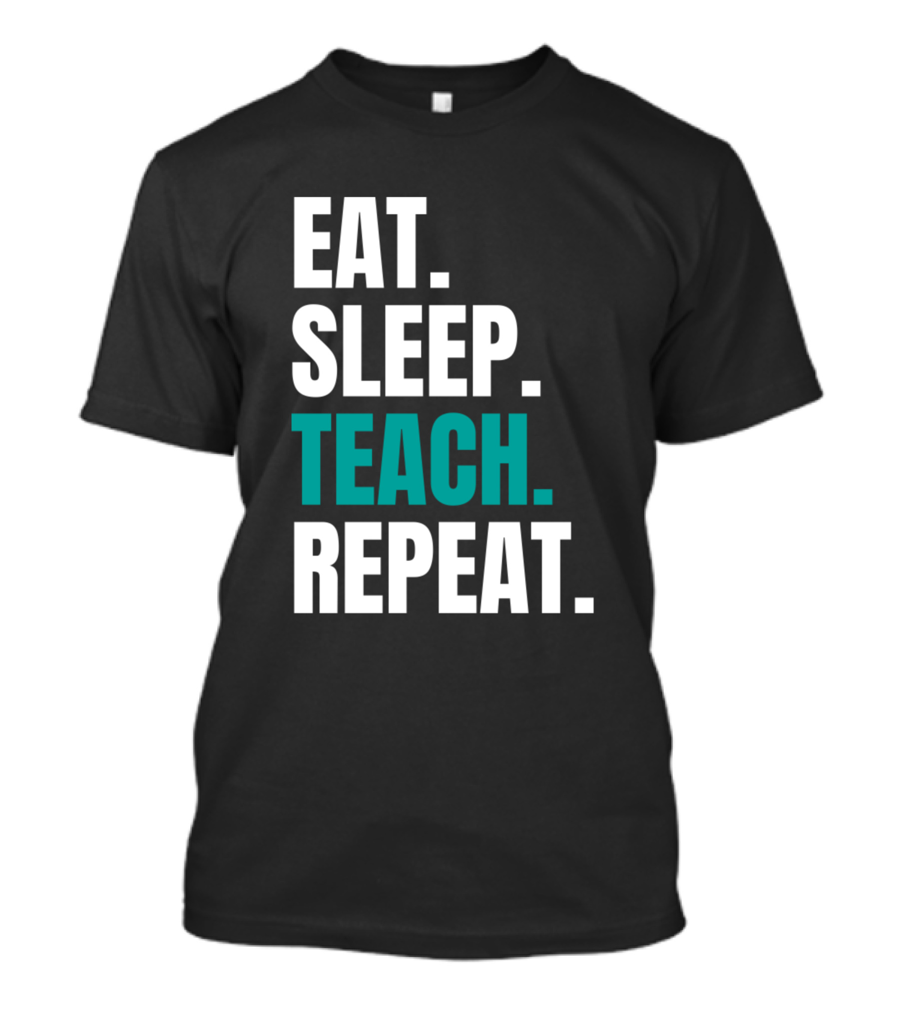 Eat Sleep Teach Repeat T-Shirt