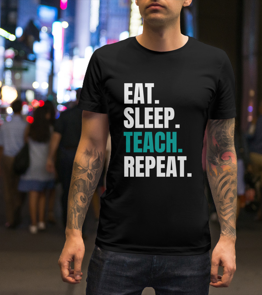 Eat Sleep Teach Repeat T-Shirt