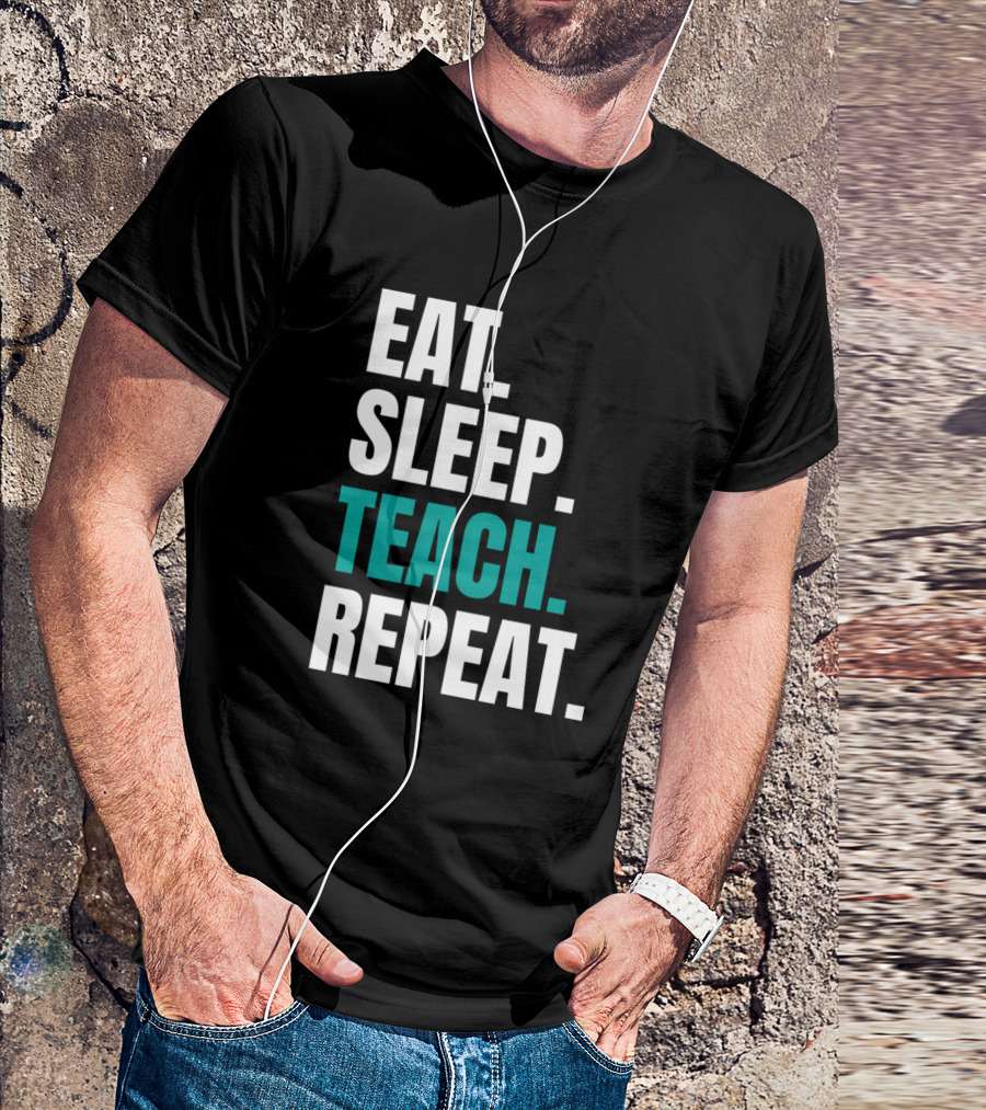 Eat Sleep Teach Repeat T-Shirt