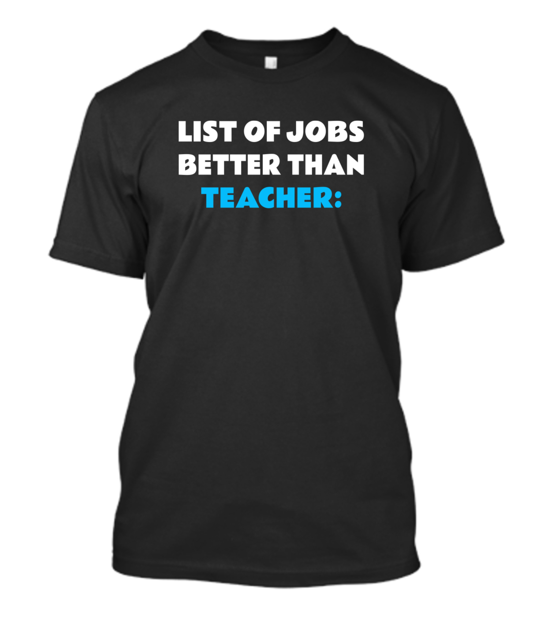 List Of Jobs Better Than Teacher: T-Shirt