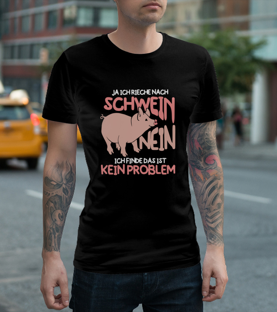 Ja Ich Rieche Nach Schwein Nein Ich Finde Das Ist Kein Problem Pig Piglet Farmer Animal Barn Farm Pet T-Shirt