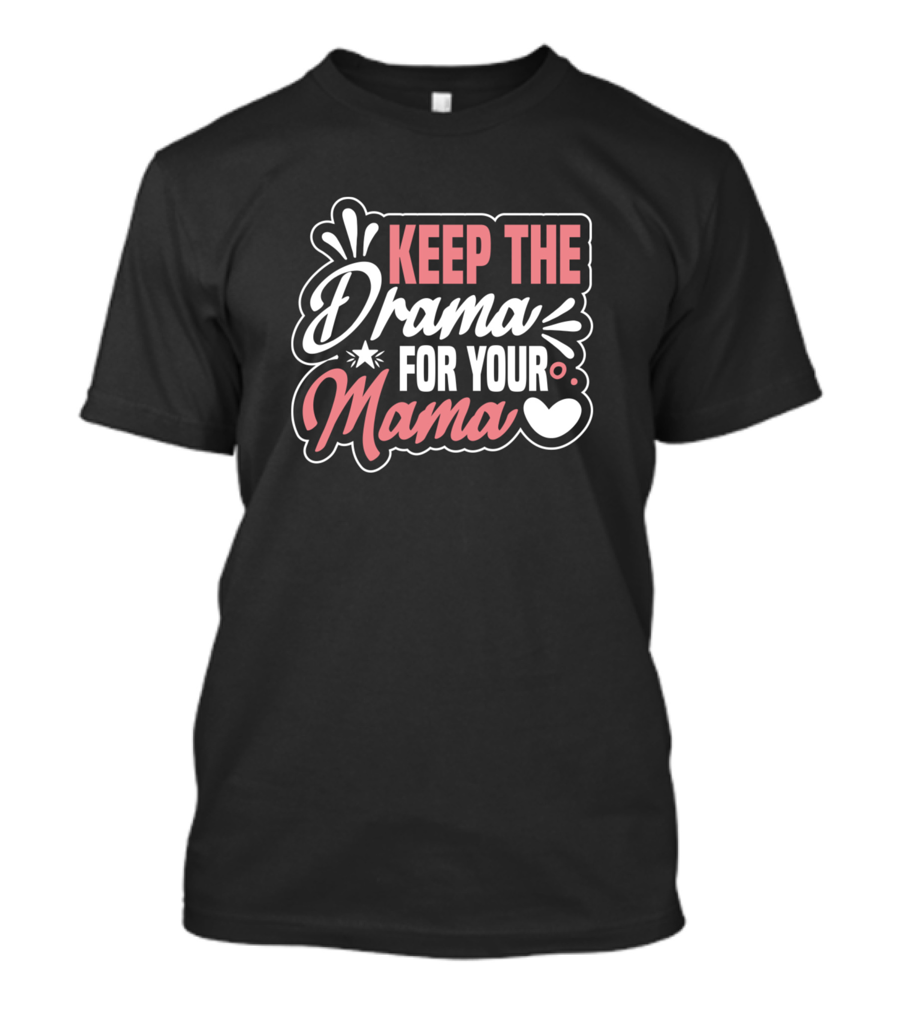 Keep The Drama For Your Mama T-Shirt