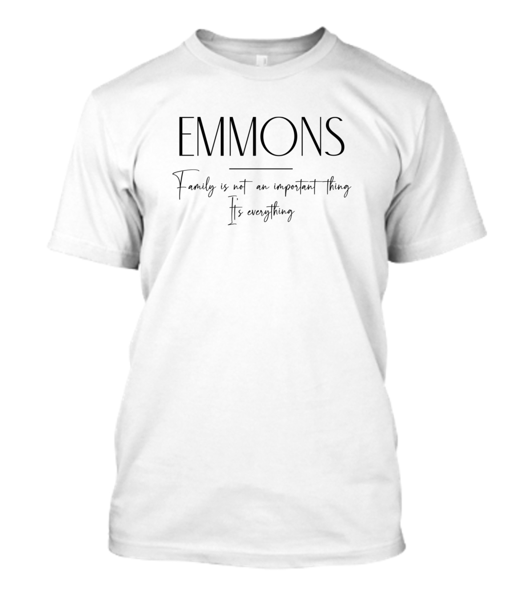 Emmons Family Is Everything T-Shirt
