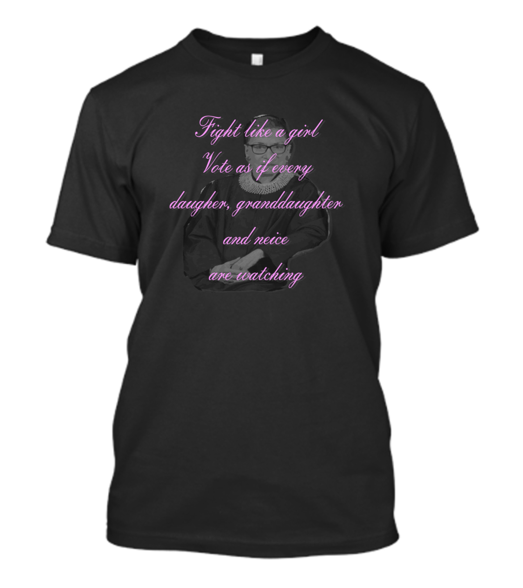 Fight Like A Girl Vote As If Every Daughter Granddaughter And Neice Are Watching T-Shirt