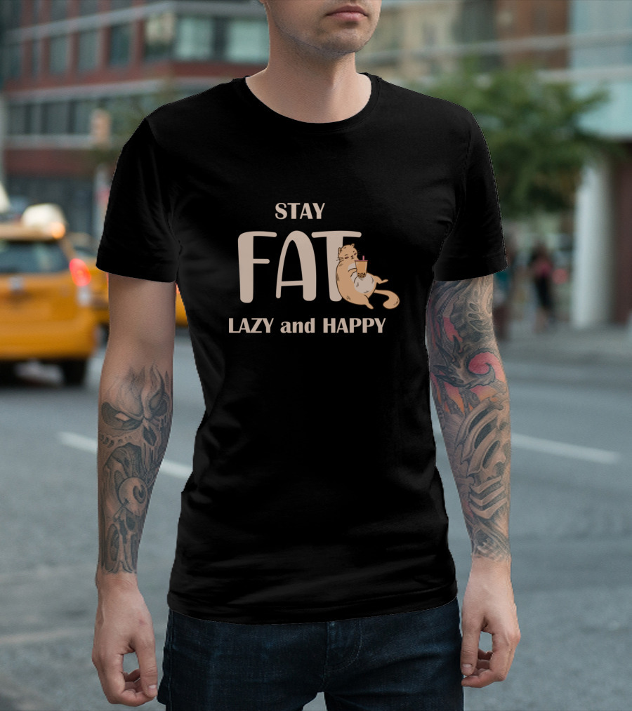 Stay Fat Lazy and Happy Cat T-Shirt