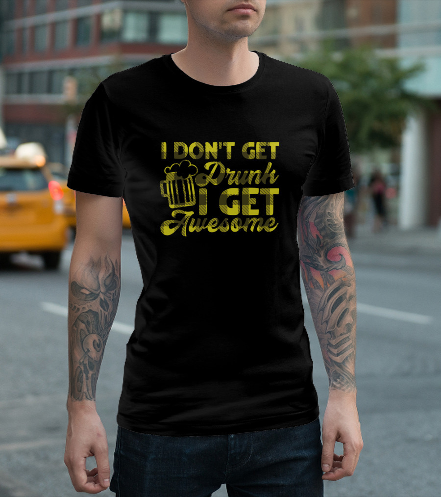 I Don't Get Drunk I Get Awesome Beer Mug Fun T-Shirt