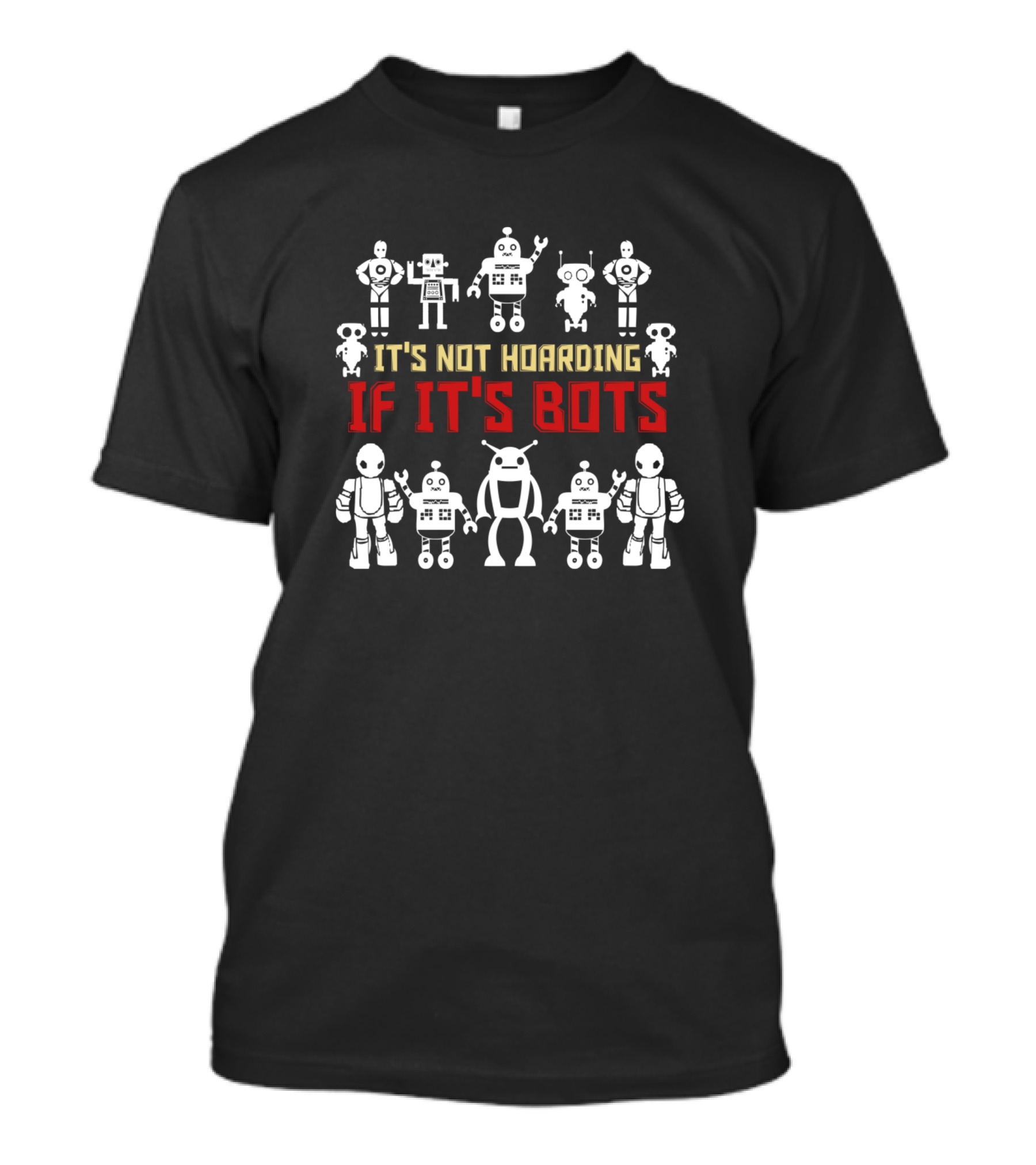 It's Not Hoarding If It's Bots Robot Engineering T-Shirt