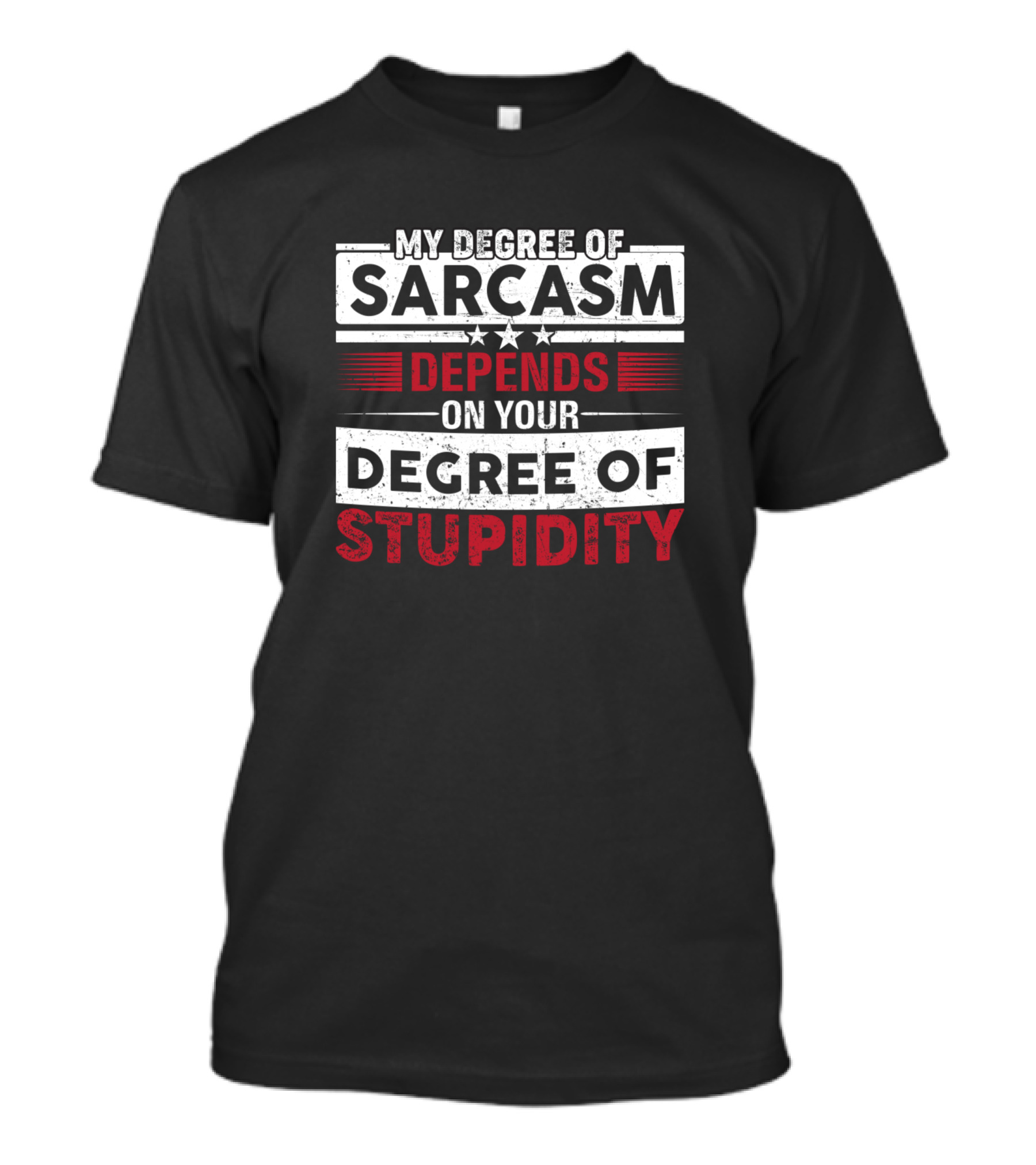 My Degree Of Sarcasm Depends On Your Degree Of Stupidity T-Shirt