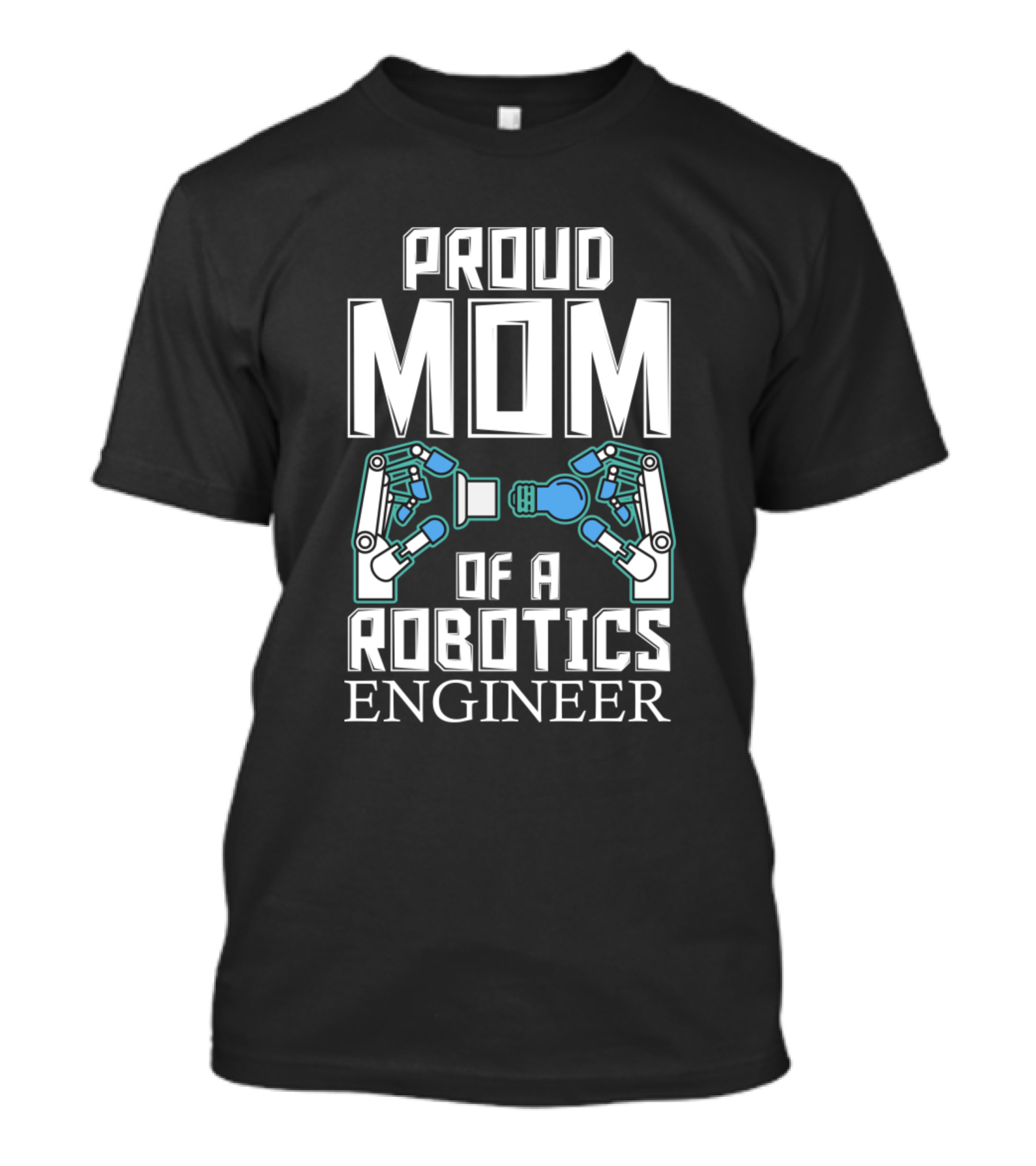 Proud Mom Of A Robotics Engineer T-Shirt
