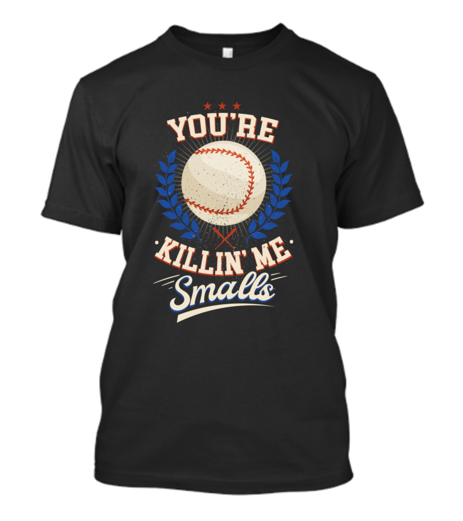 You're Killin' Me Smalls Baseball Funny You're Killin' Me Smalls T-Shirt