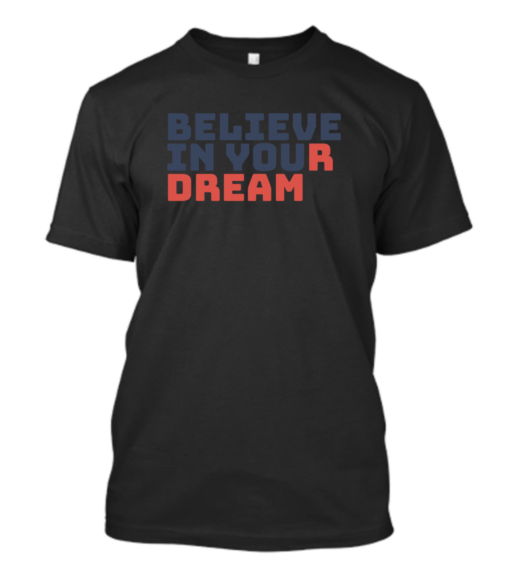 Believe In Your Dream Motivational Slogan Bold Red And Blue Text T-Shirt