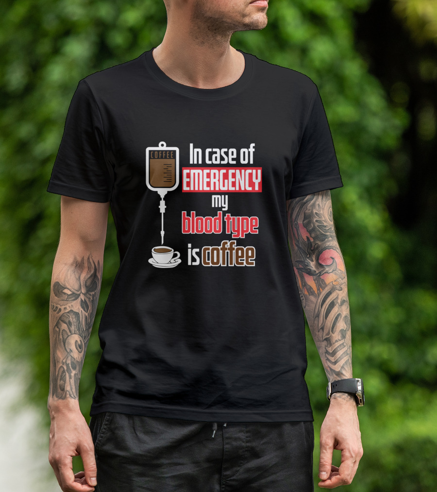 In Case Of Emergency My Blood Type Is Coffee Lover Addict Caffeine Brew T-Shirt