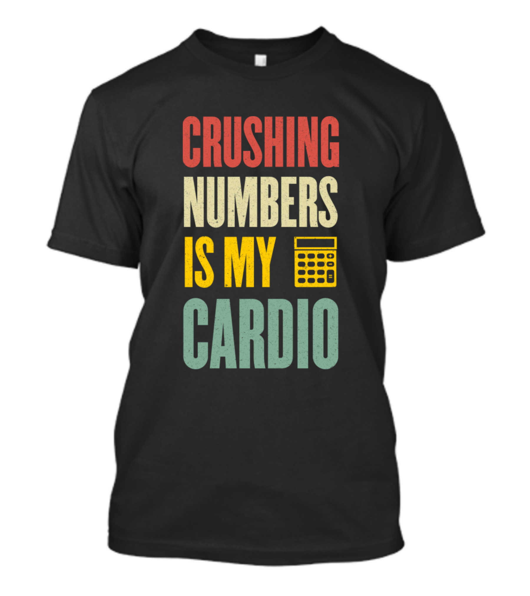 Crushing Numbers Is My Cardio Funny Accounting Calculator Pun T-Shirt