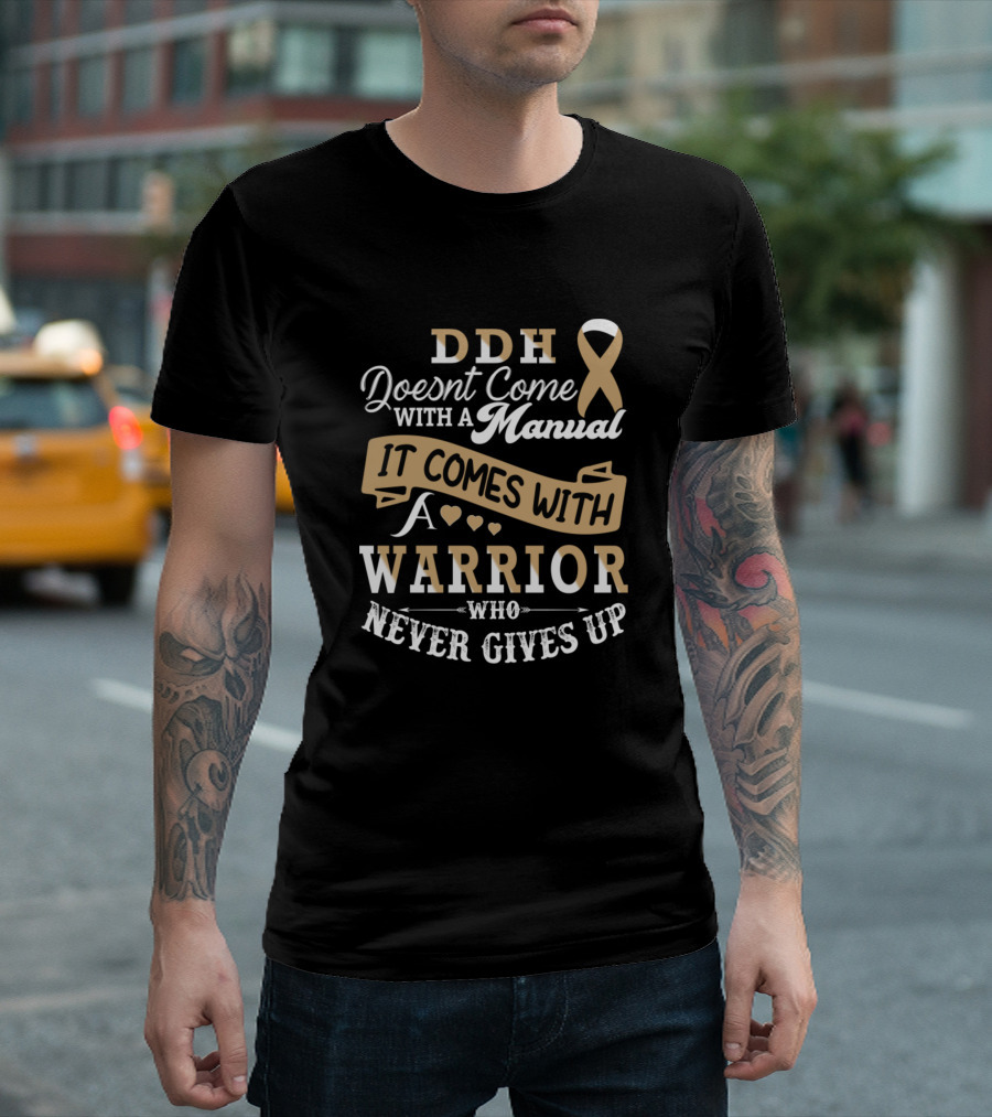 DDH Doesn’t Come With a Manual It Comes With a Warrior Who Never Gives Up T-Shirt