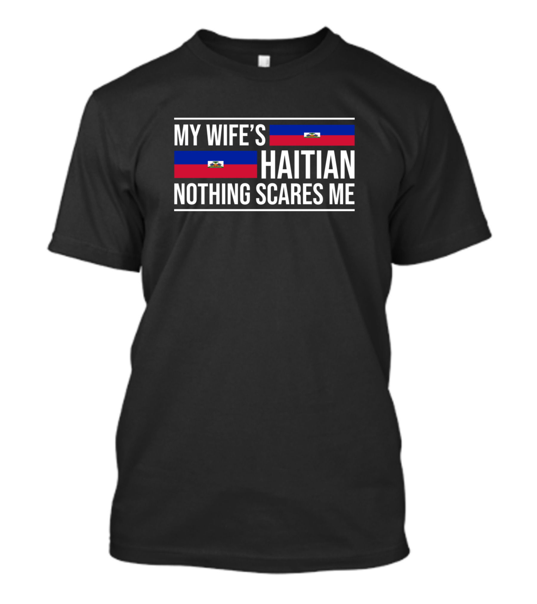 My Wife's Haitian Nothing Scares Me Haiti Anniversary Wedding T-Shirt