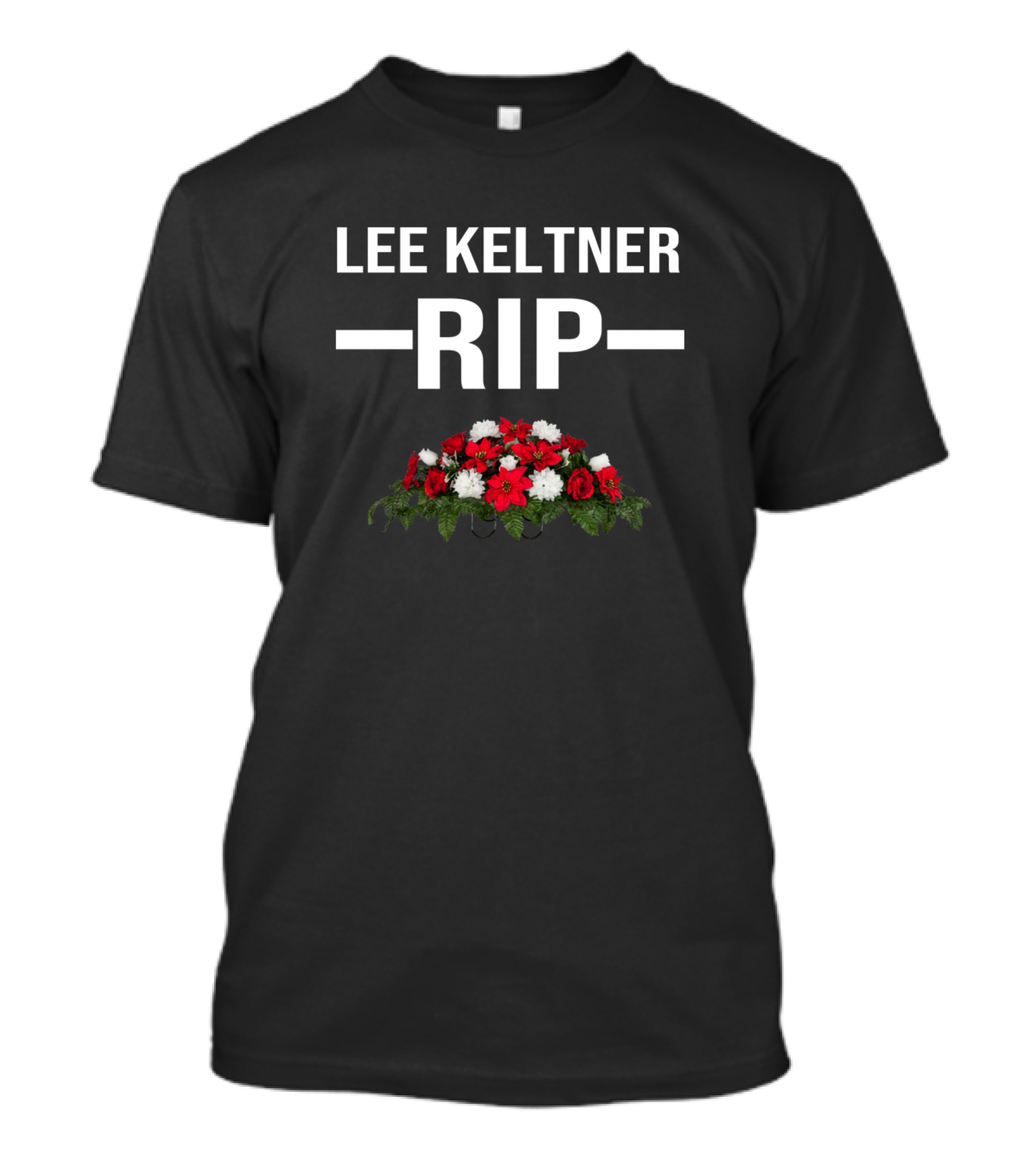 LEE KELTNER RIP Roses Memorial T-Shirt