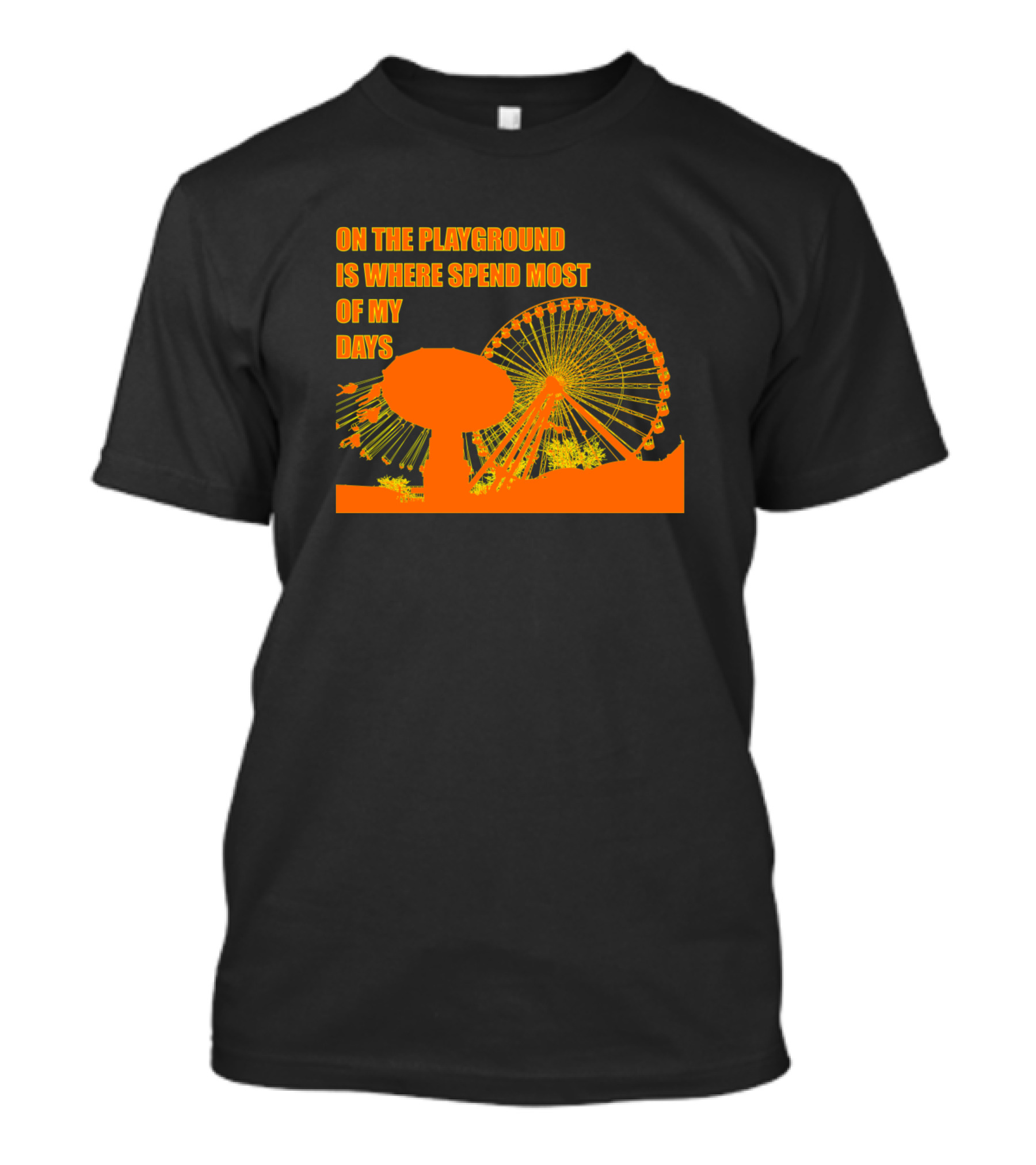 On The Playground Is Where Spend Most Of My Days Ferris Wheel T-Shirt