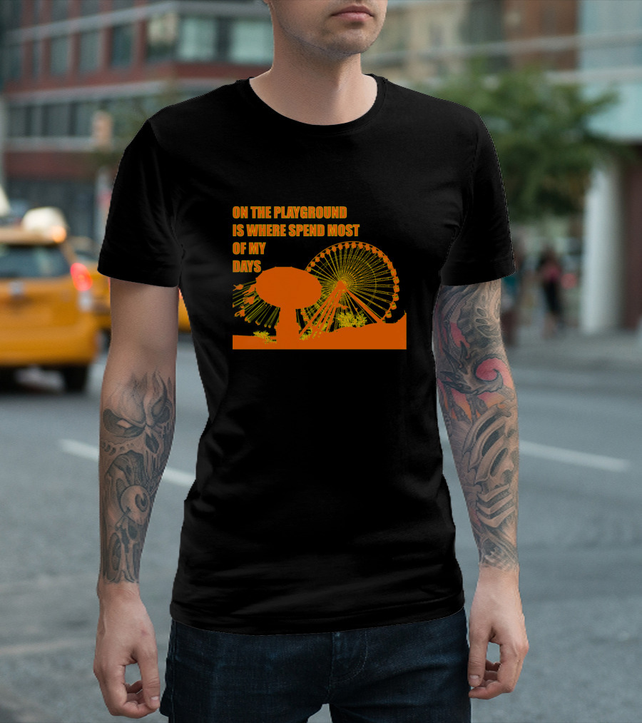 On The Playground Is Where Spend Most Of My Days Ferris Wheel T-Shirt