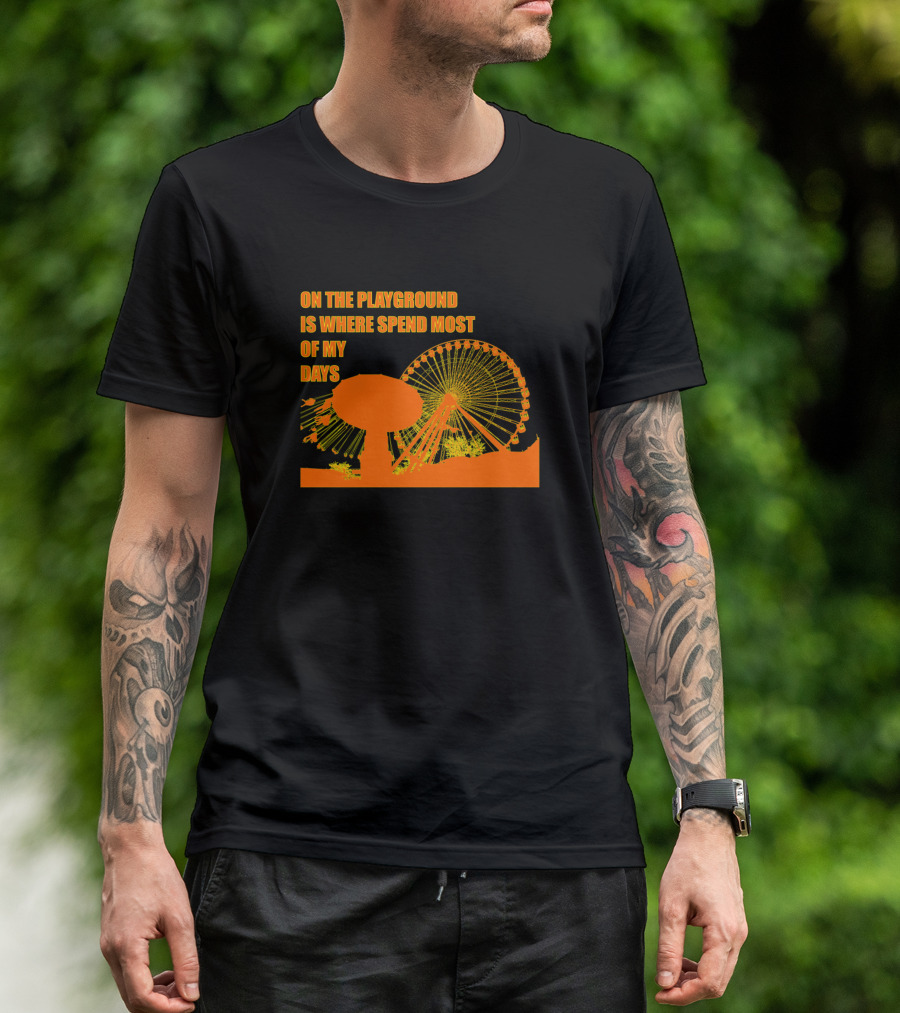On The Playground Is Where Spend Most Of My Days Ferris Wheel T-Shirt
