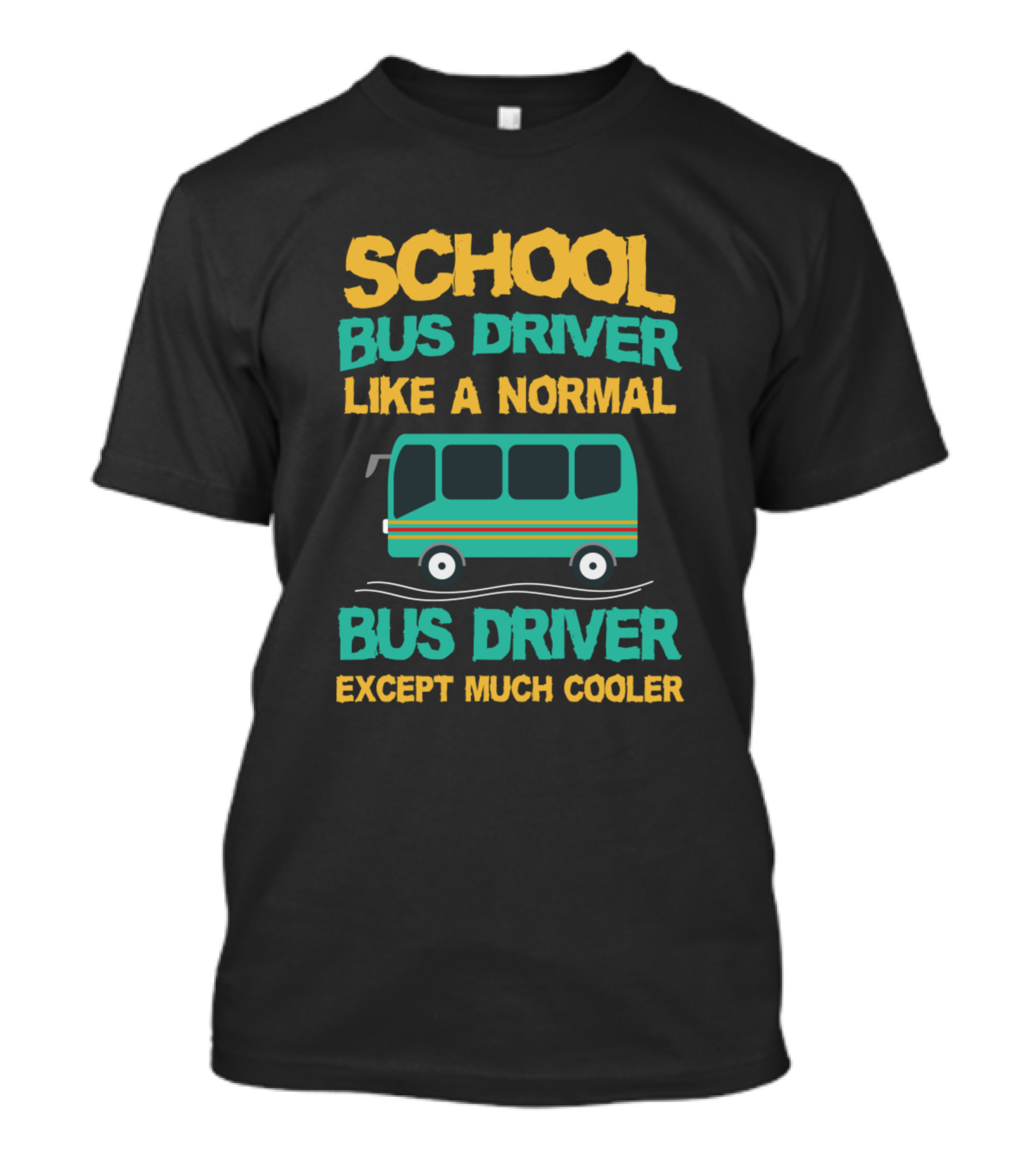 School Bus Driver Like A Normal Bus Driver Except Much Cooler T-Shirt