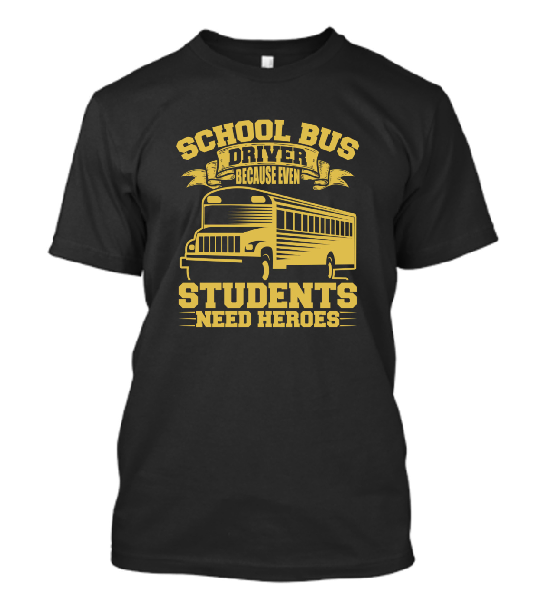 School Bus Driver Because Even Students Need Heroes T-Shirt