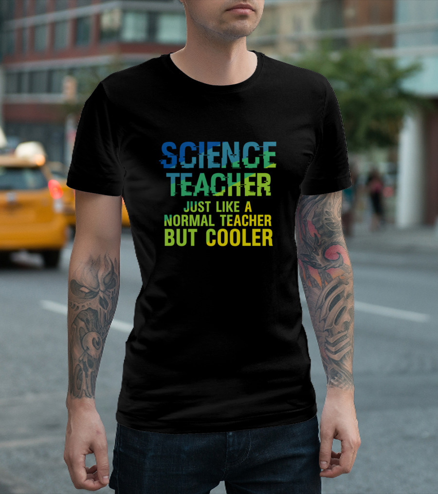 Science Teacher Just Like A Normal Teacher But Cooler T-Shirt