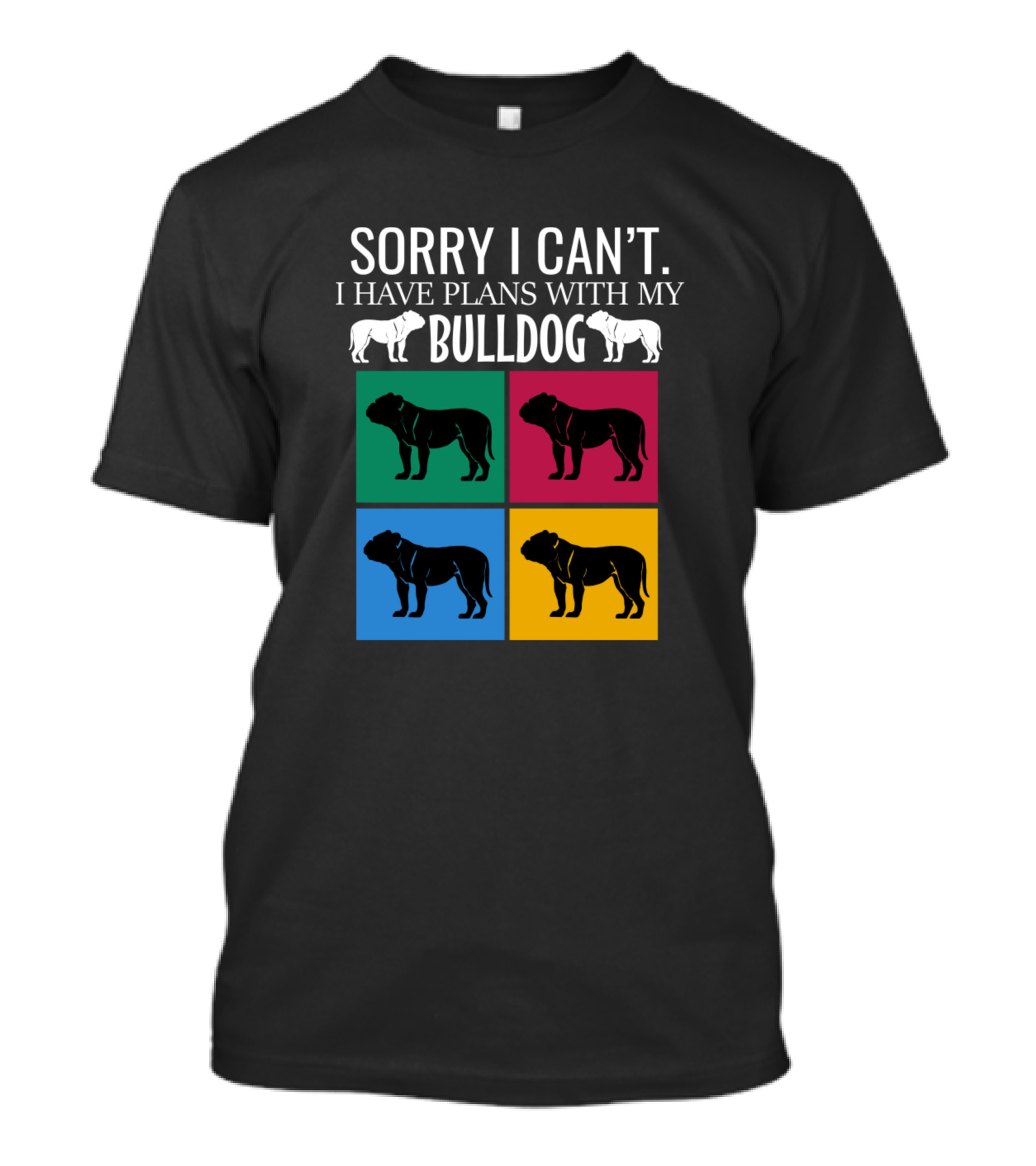 Sorry I Can't I Have Plans With My Bulldog Colorful Pop Art Squares T-Shirt