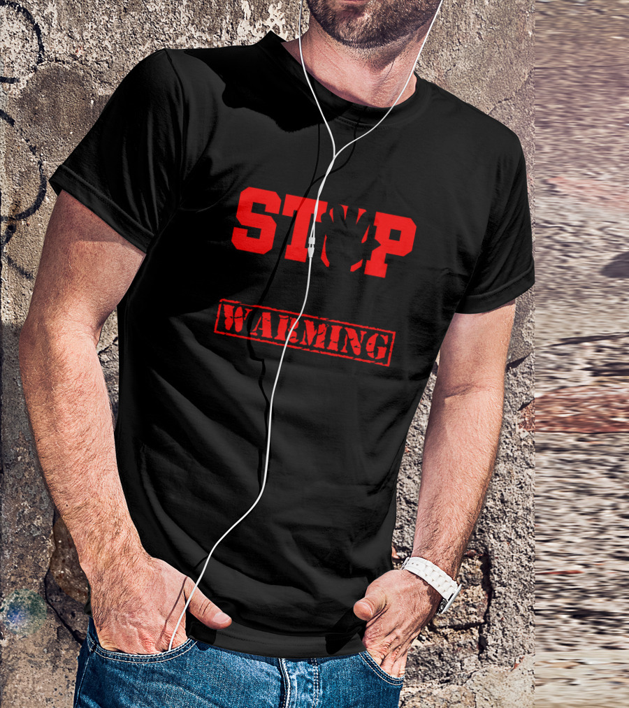 Stop Global Warming Before It Stops You T-Shirt