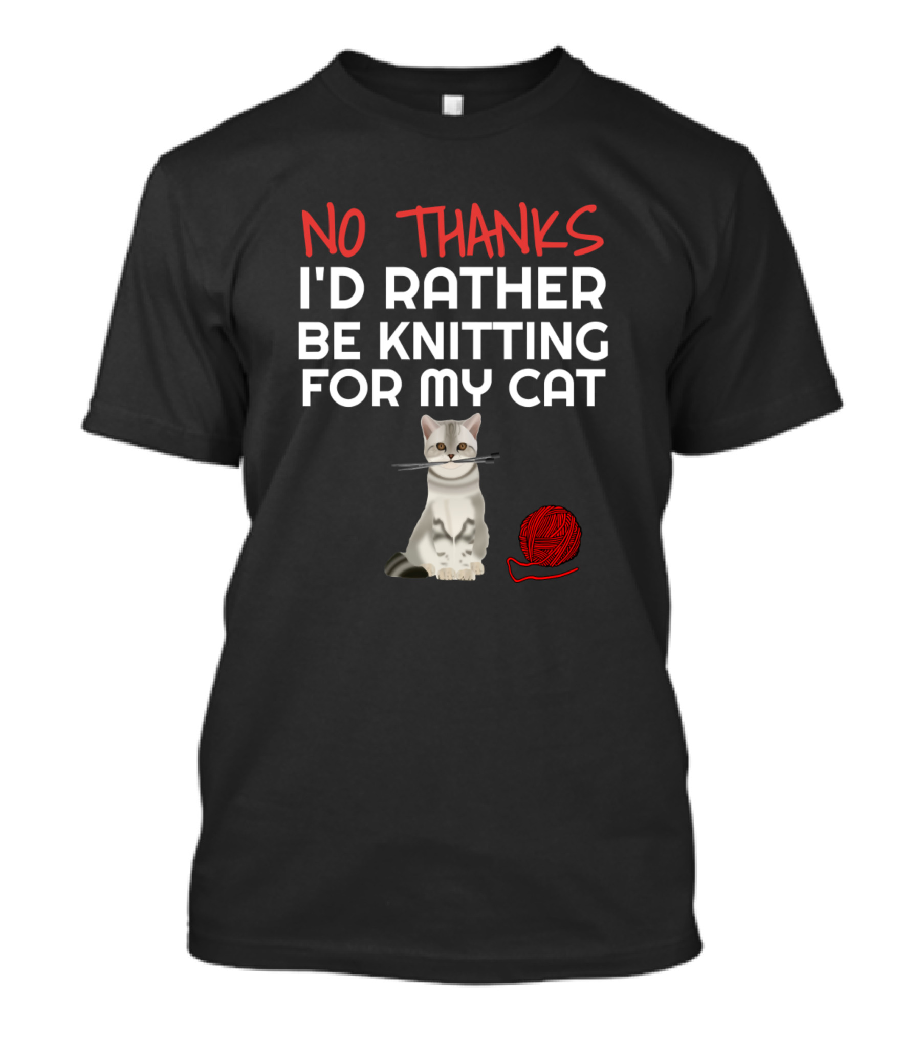 NO THANKS I'D RATHER BE KNITTING FOR MY CAT T-Shirt