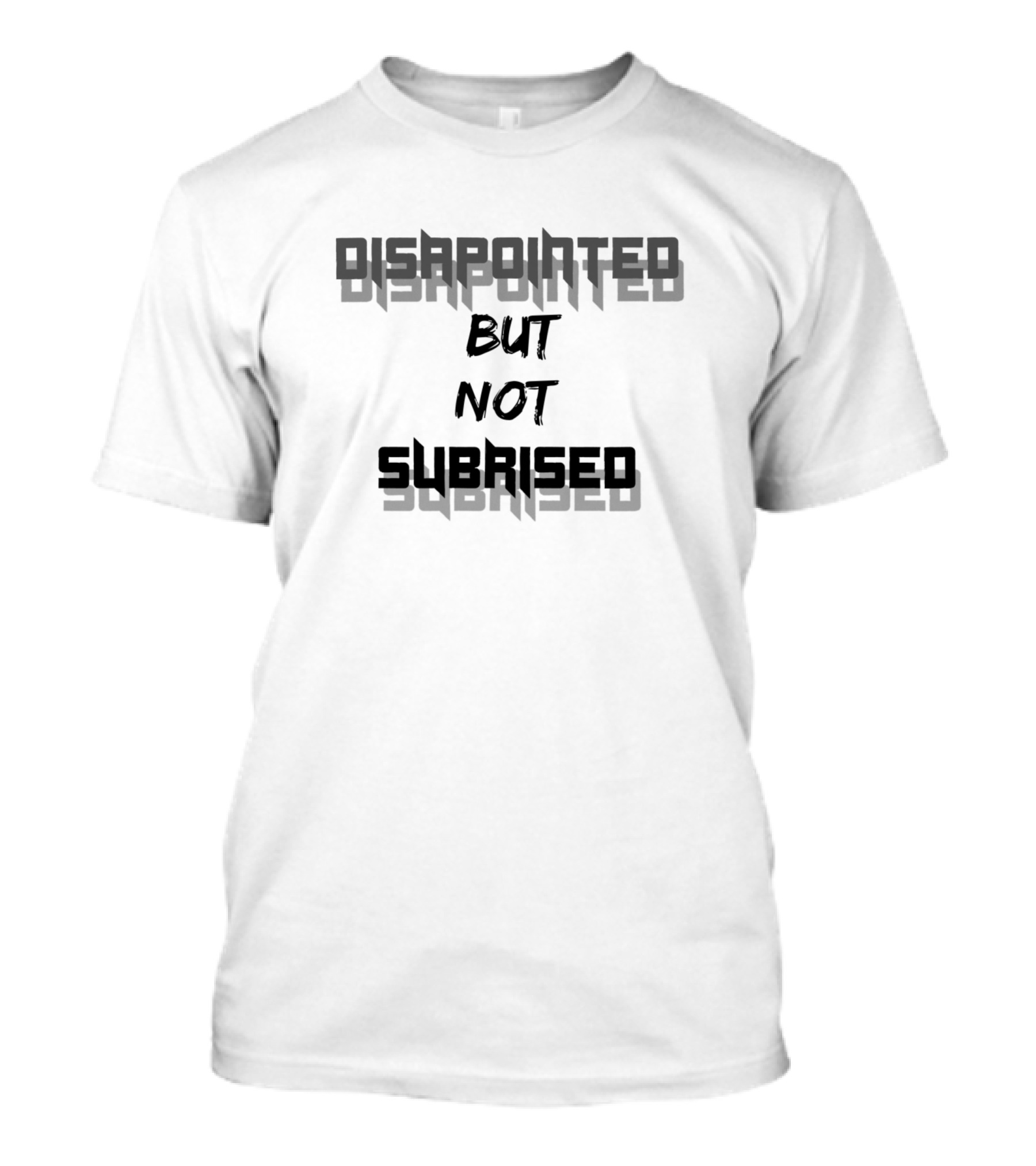 DISAPOINTED BUT NOT SUBRISED T-Shirt