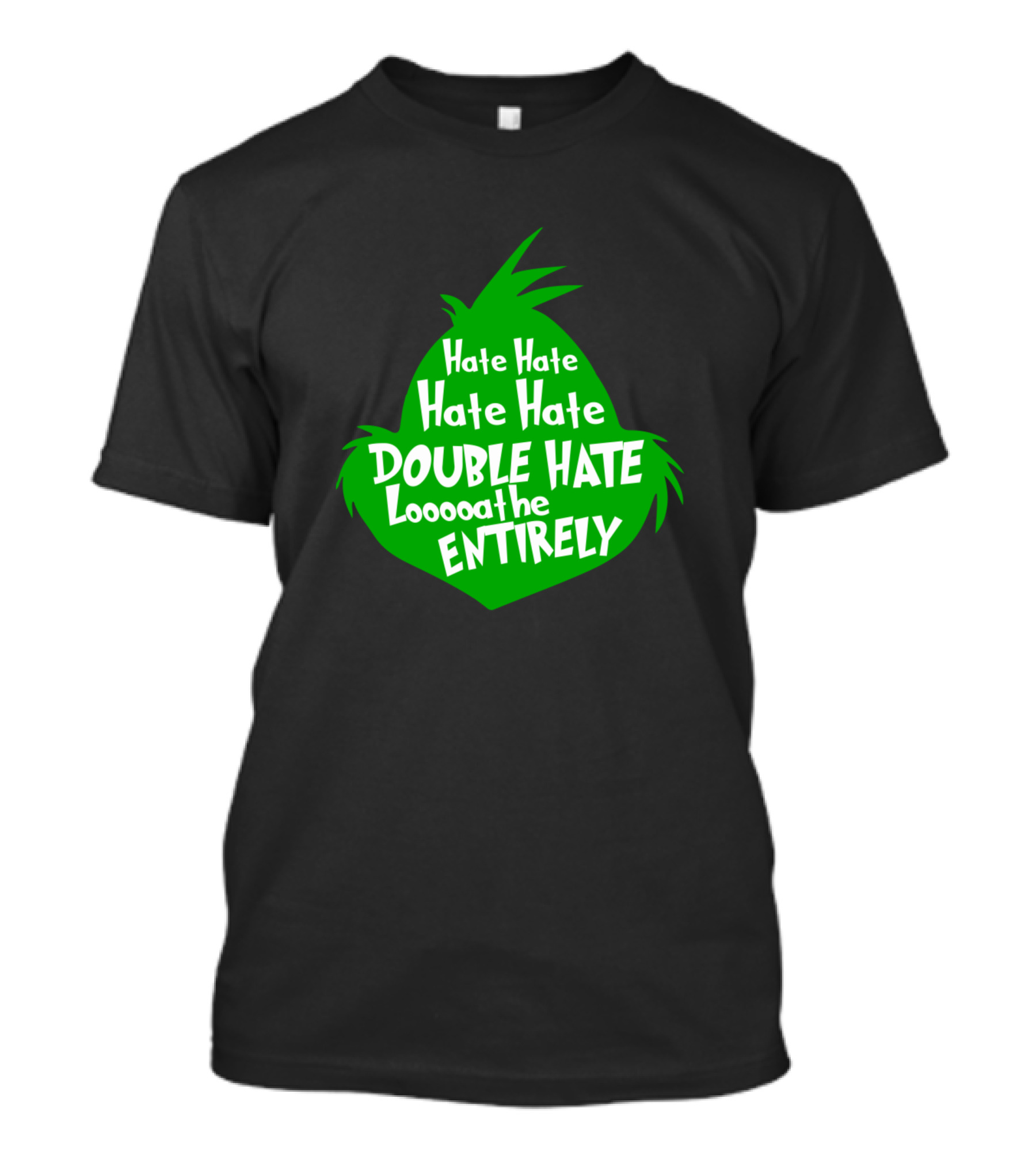 Funny Grinch Christmas Hate Hate Hate Double Hate Loooaaathe Entirely T-Shirt