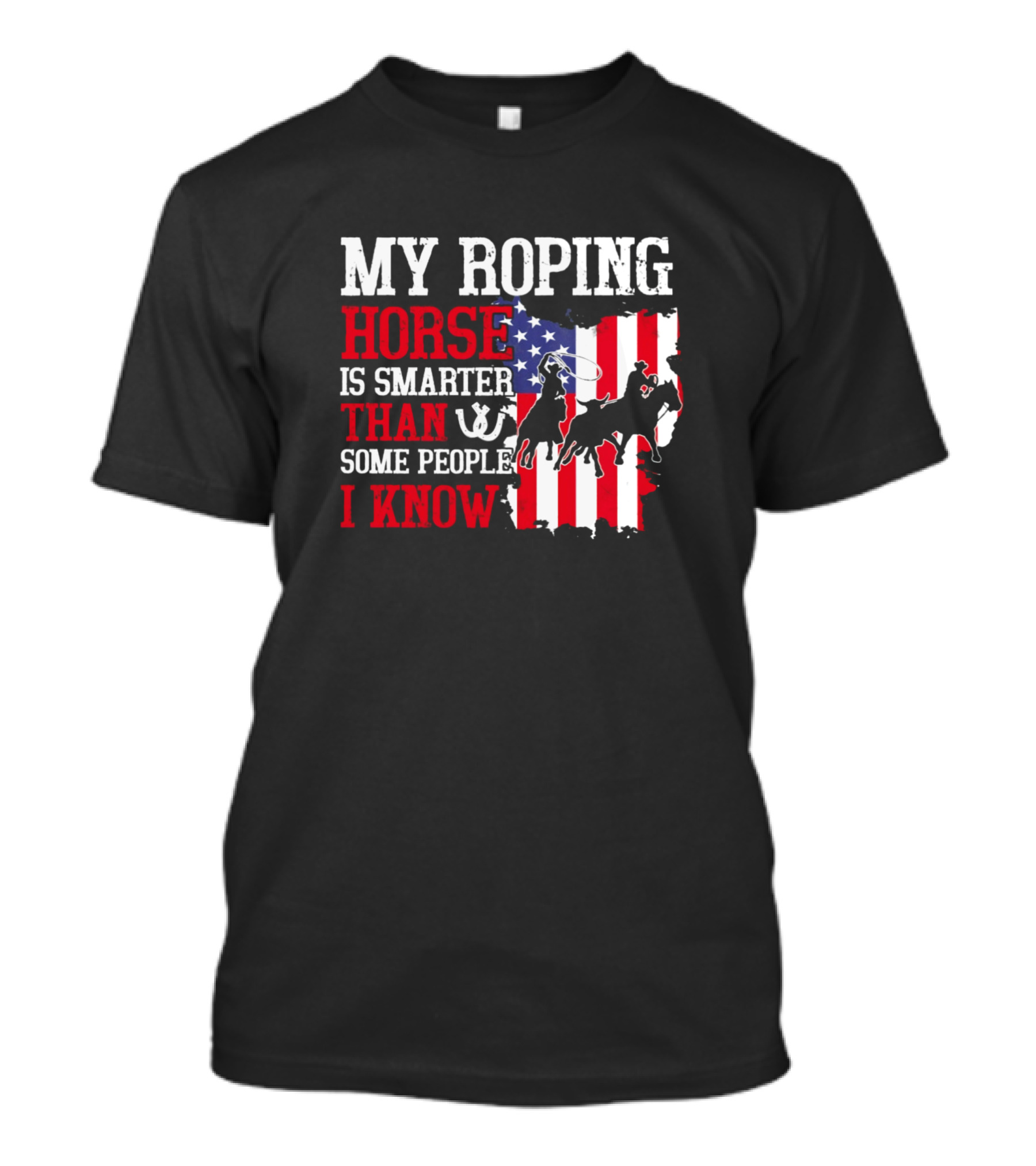 My Roping Horse Is Smarter Than Some People I Know With American Flag And Horse Rider T-Shirt