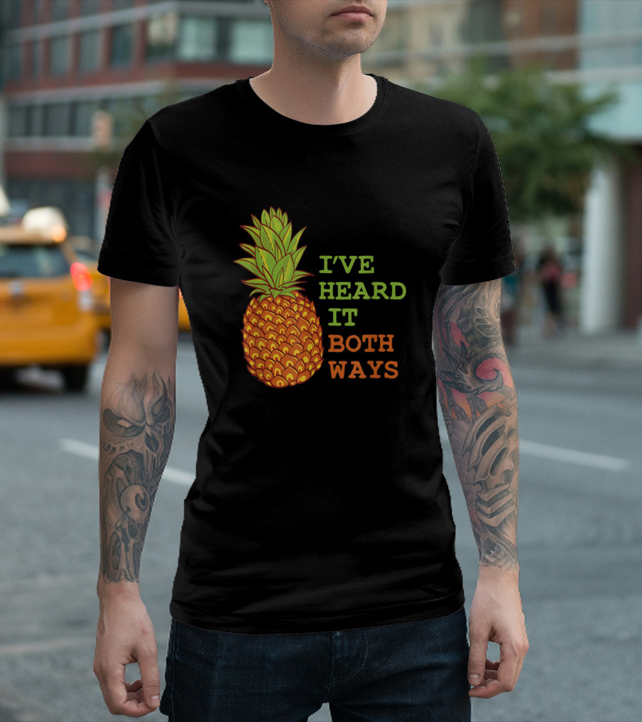 Ive Heard It Both Ways Pineapple Reference T-Shirt