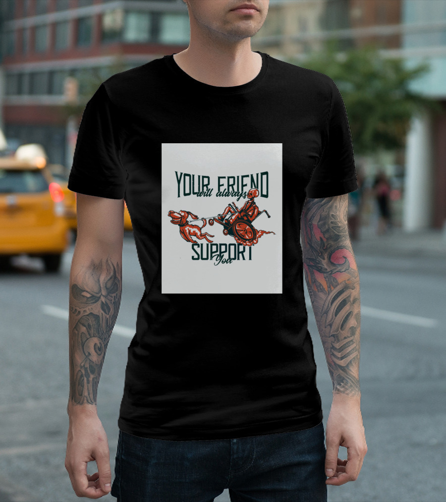 Your Friend Will Always Support You Skeleton With Dog T-Shirt