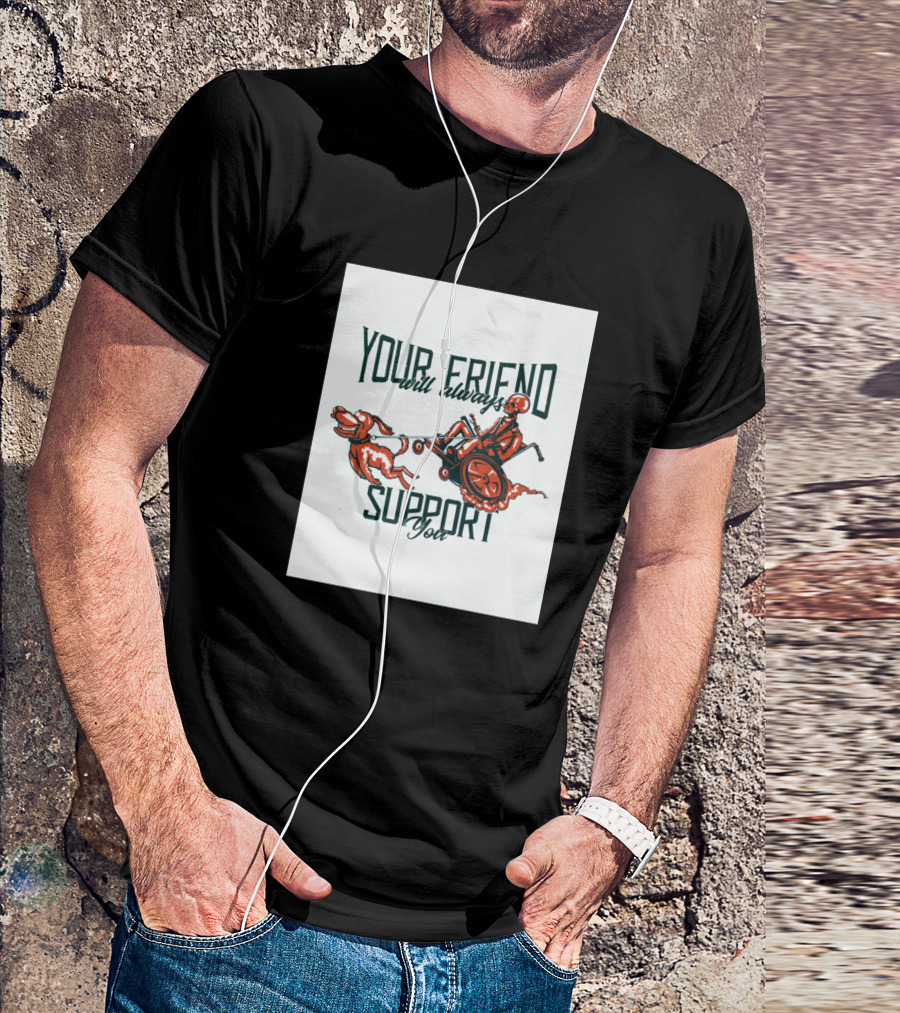 Your Friend Will Always Support You Skeleton With Dog T-Shirt
