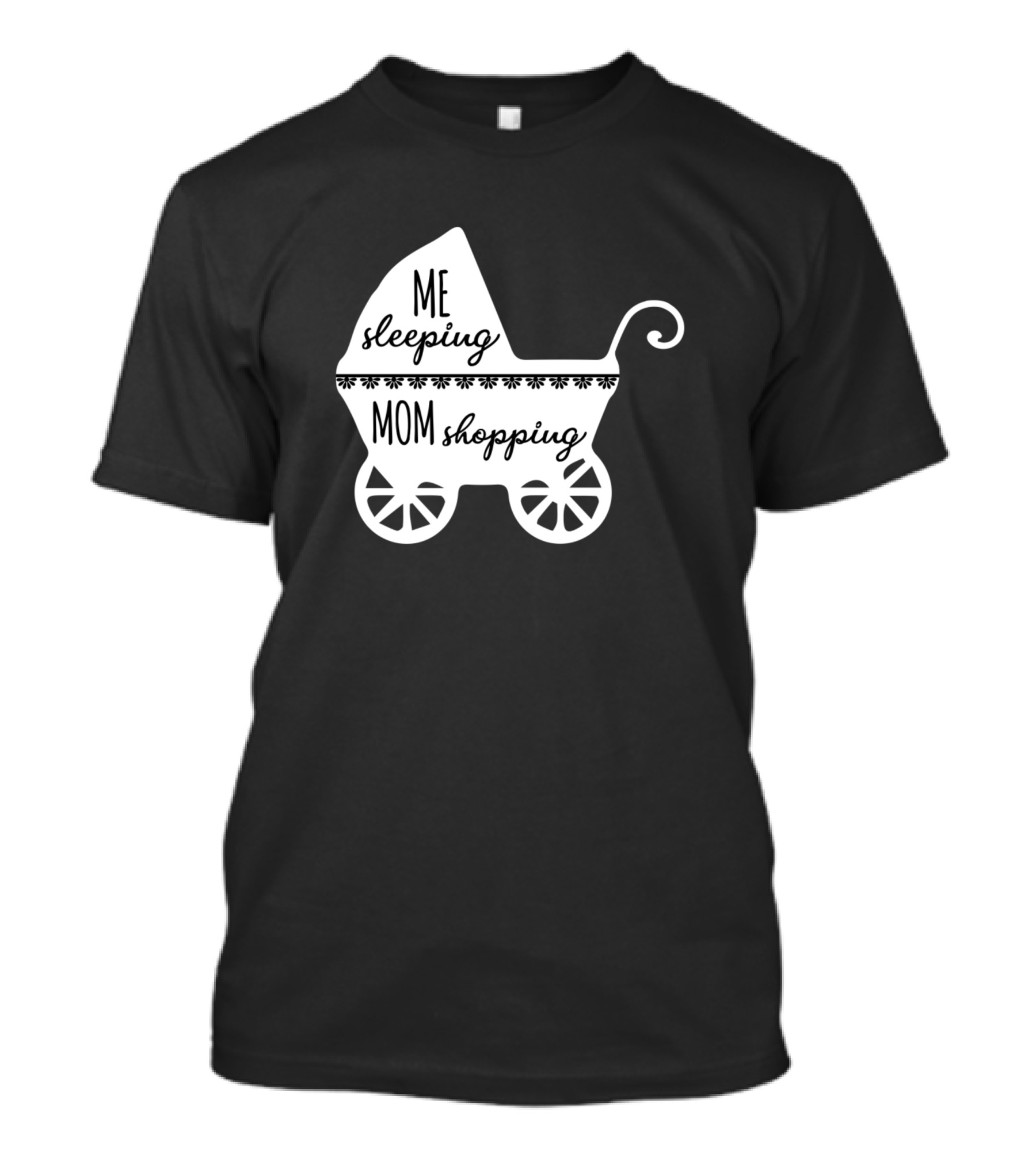 Me Sleeping Mom Shopping Baby Carriage T-Shirt