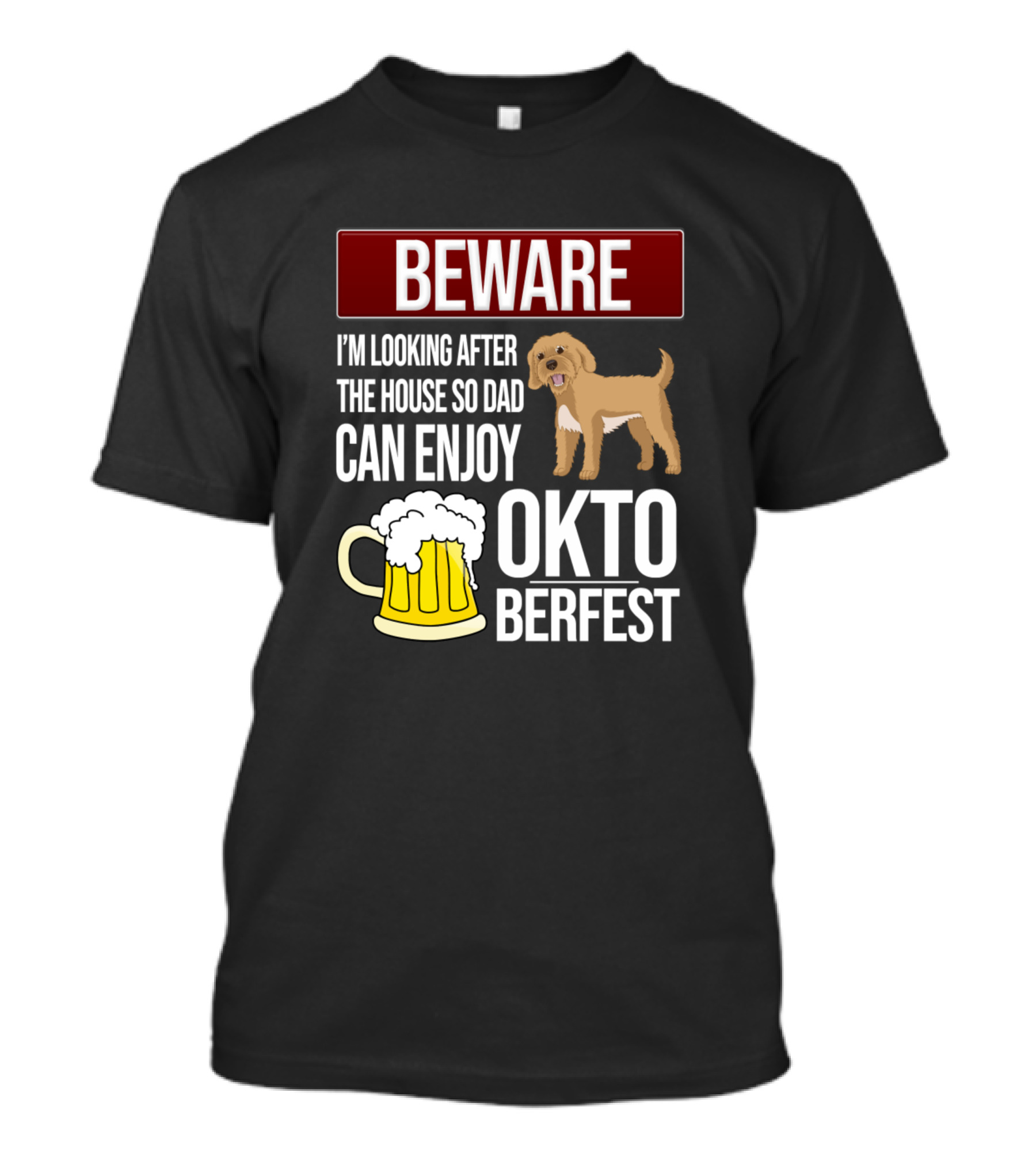 Beware Cockapoo Looking After House While Dad Enjoys Oktoberfest T-Shirt
