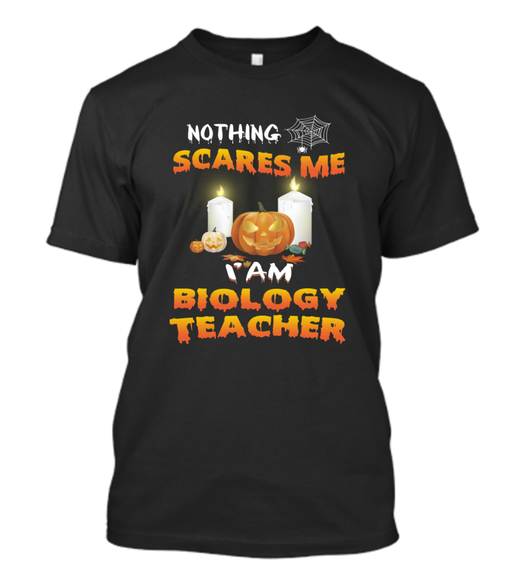 Nothing Scares Me I Am Biology Teacher Halloween Candles Pumpkins T-Shirt