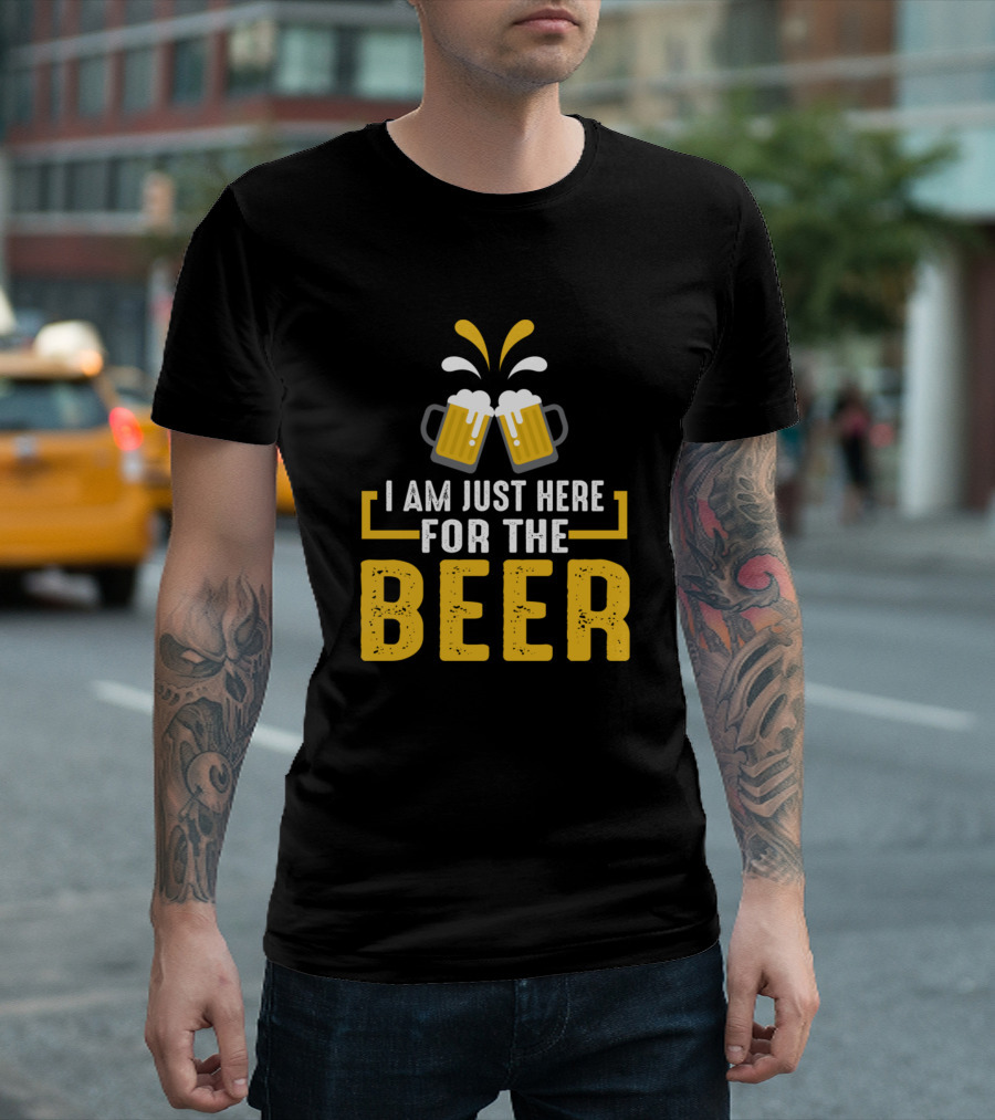 I Am Just Here For The Beer T-Shirt