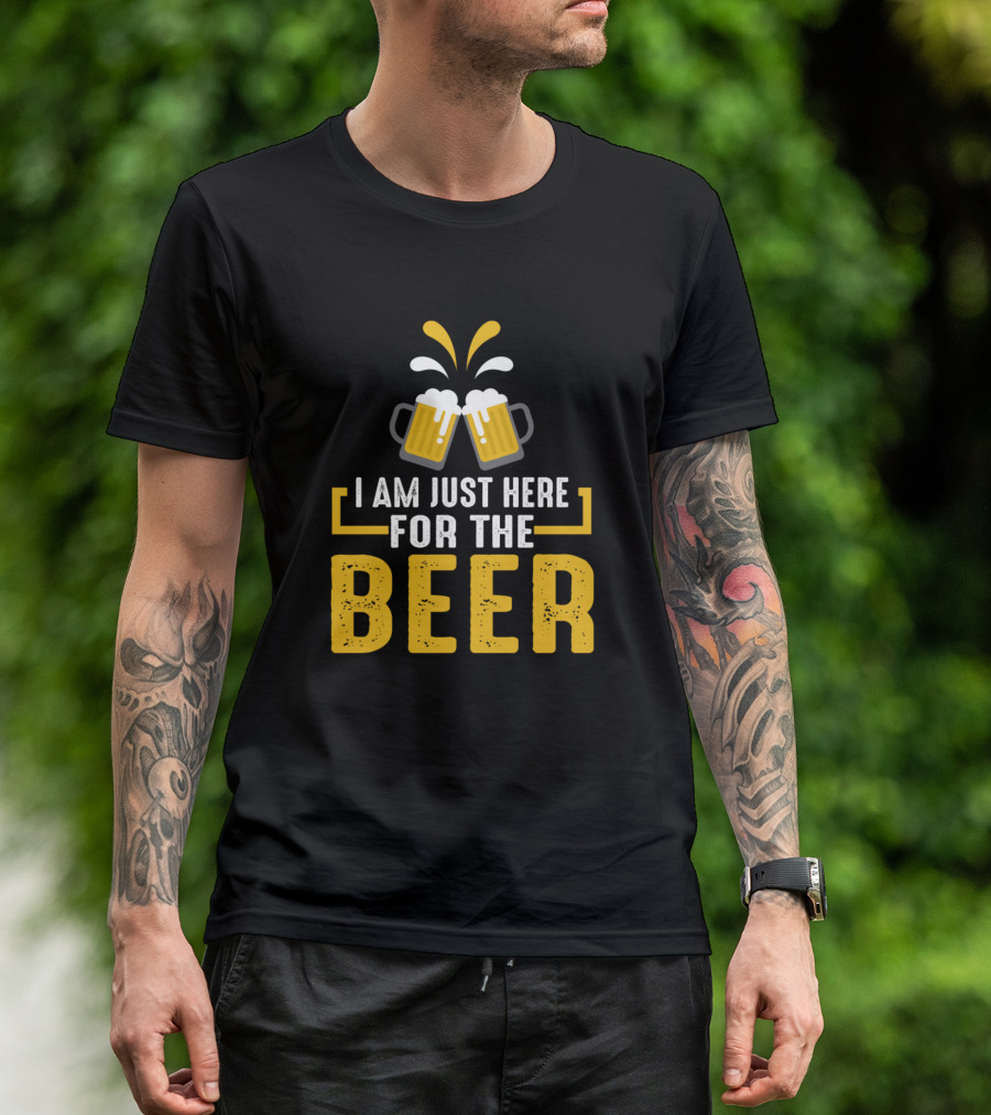 I Am Just Here For The Beer T-Shirt