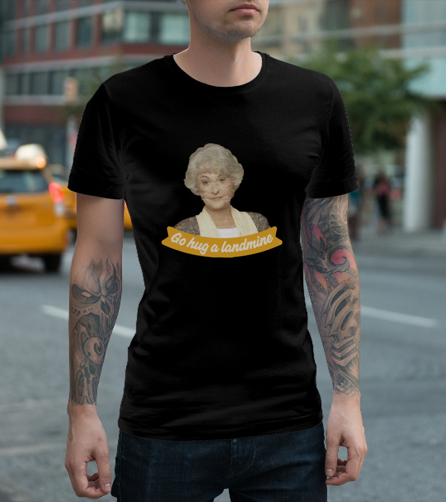 Go Hug A Landmine Bea Arthur Golden Girls T-Shirt