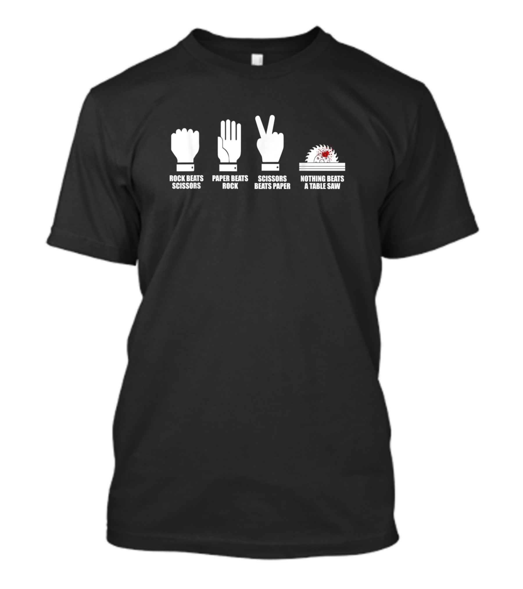 Rock Beats Scissors Paper Beats Rock Scissors Beats Paper Nothing Beats A Table Saw T-Shirt