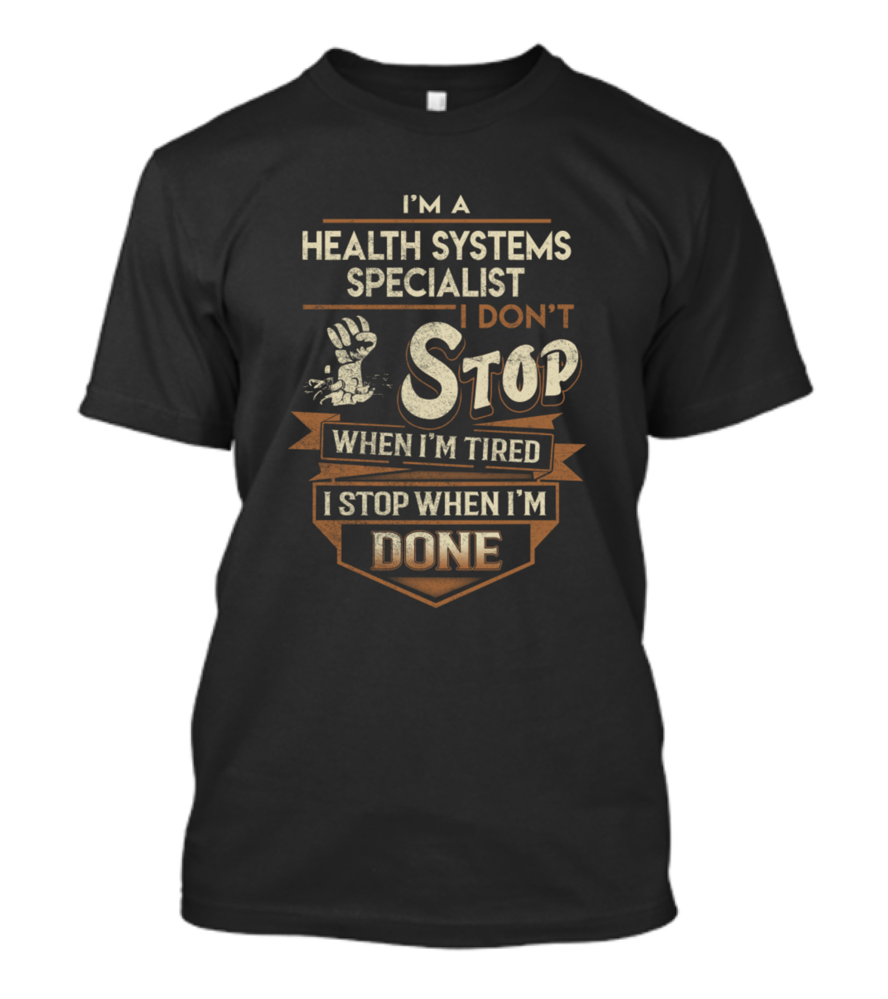 Health Systems Specialist I Don’t Stop When I’m Tired I Stop When I’m Done T-Shirt