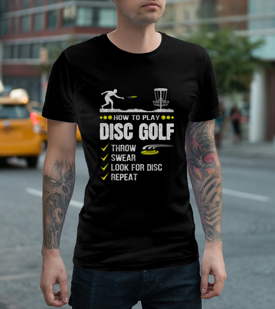 How To Play Disc Golf Throw Swear Look For Disc Repeat Frisbee Disc Golfer Humor T-Shirt