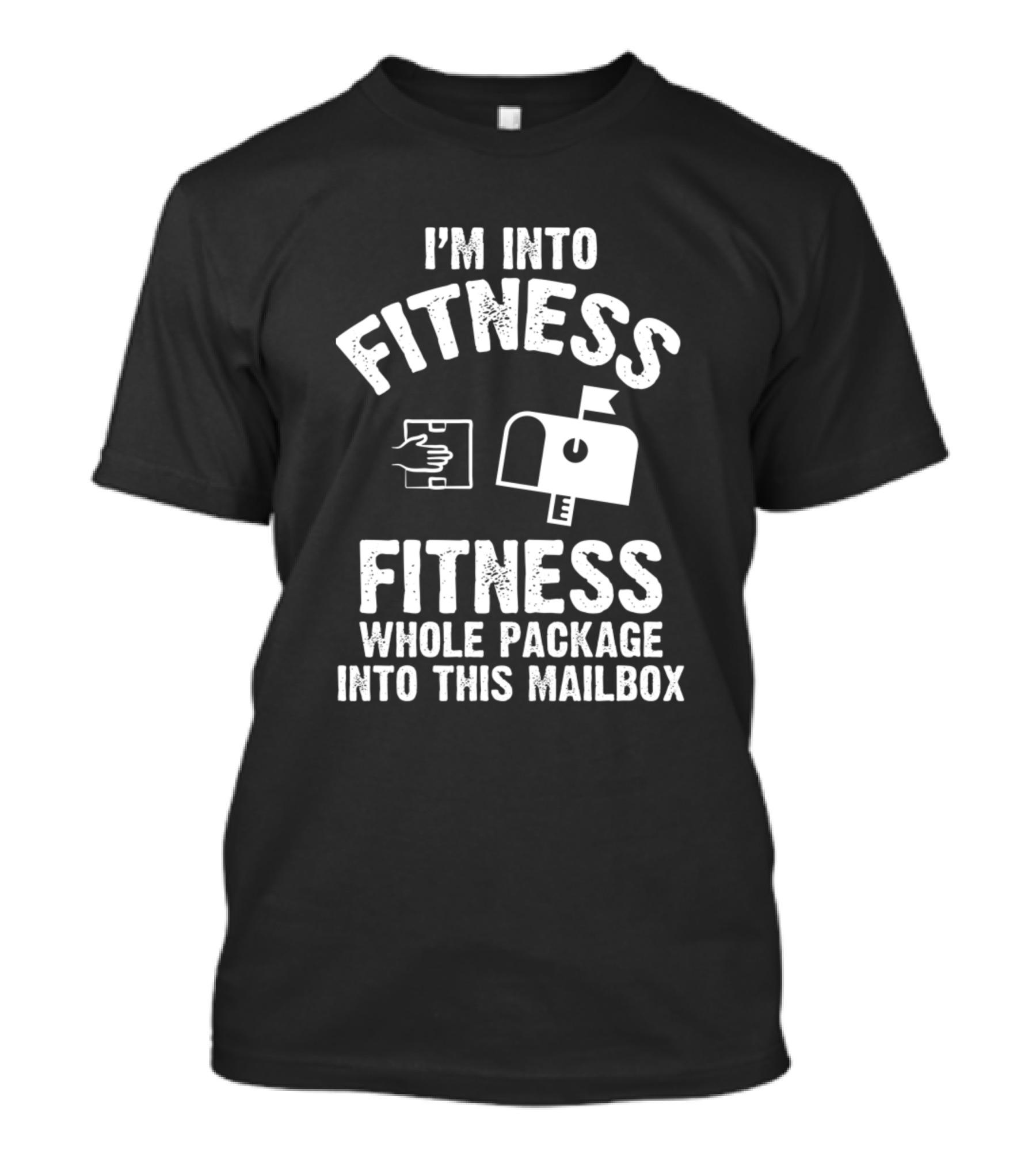 I'm Into Fitness Whole Package Into This Mailbox T-Shirt