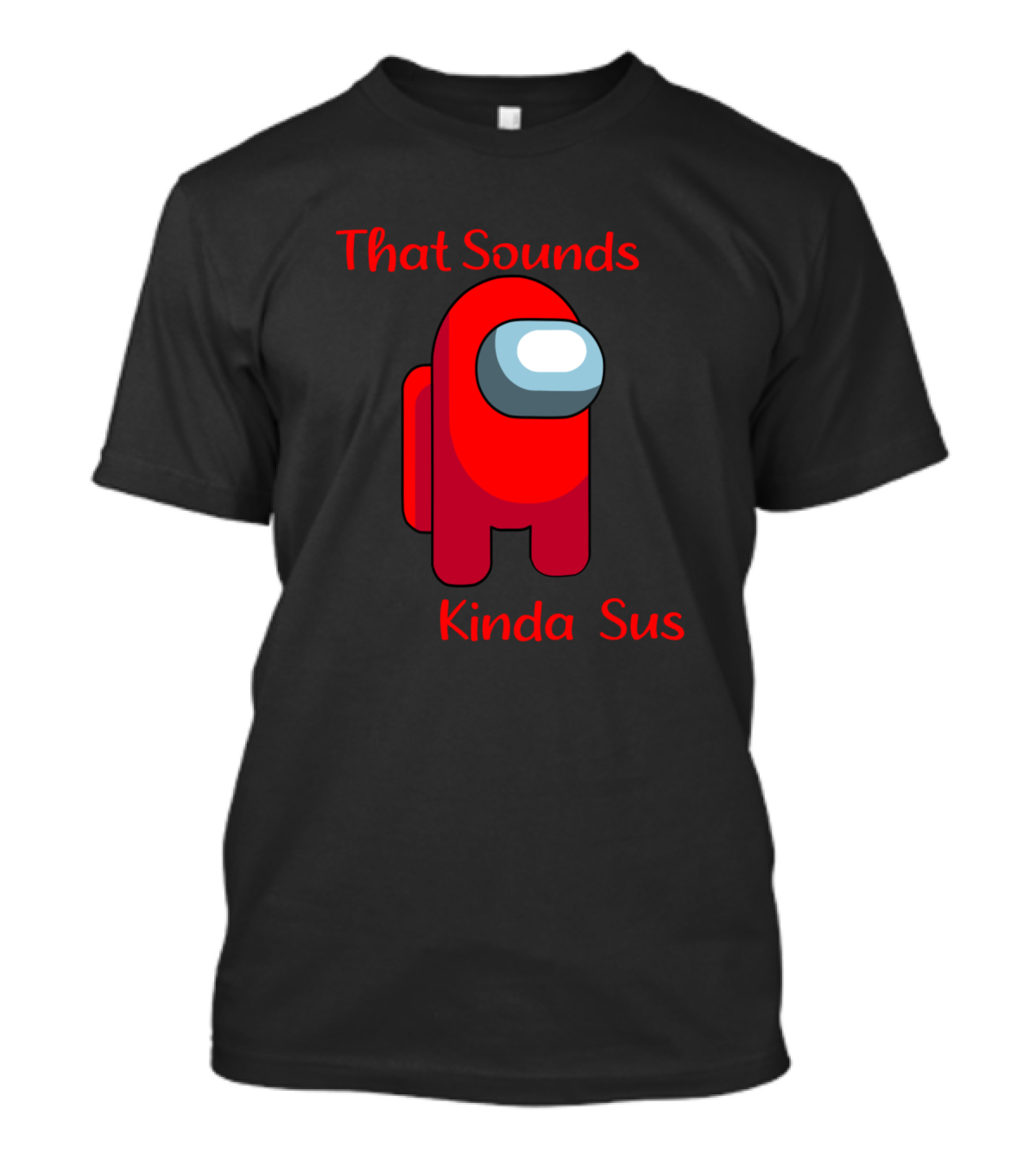 That Sounds Kinda Sus Among Us Meme Gaming Impostor T-Shirt